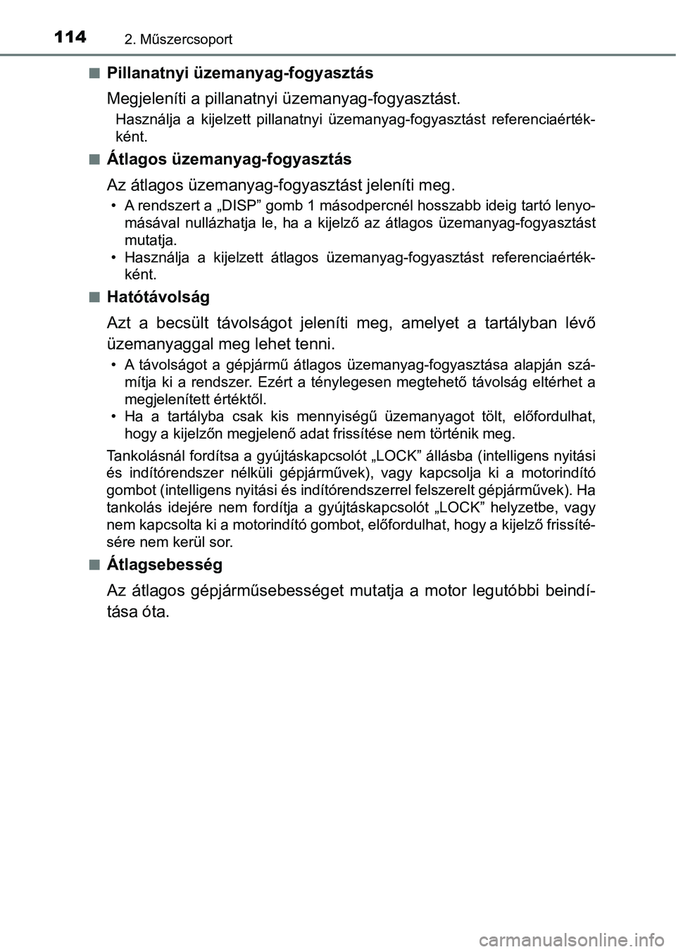 TOYOTA YARIS 2018 Kezelési útmutató (in Hungarian) 1142. Műszercsoport
nPillanatnyi üzemanyag-fogyasztás
Megjeleníti a pillanatnyi üzemanyag-fogyasztást.
Használja a kijelzett pillanatnyi üzemanyag-fogyasztást referenciaérték-
ként.
n TOYOTA YARIS 2018 Kezelési útmutató (in Hungarian) 1142. Műszercsoport
nPillanatnyi üzemanyag-fogyasztás
Megjeleníti a pillanatnyi üzemanyag-fogyasztást.
Használja a kijelzett pillanatnyi üzemanyag-fogyasztást referenciaérték-
ként.
n