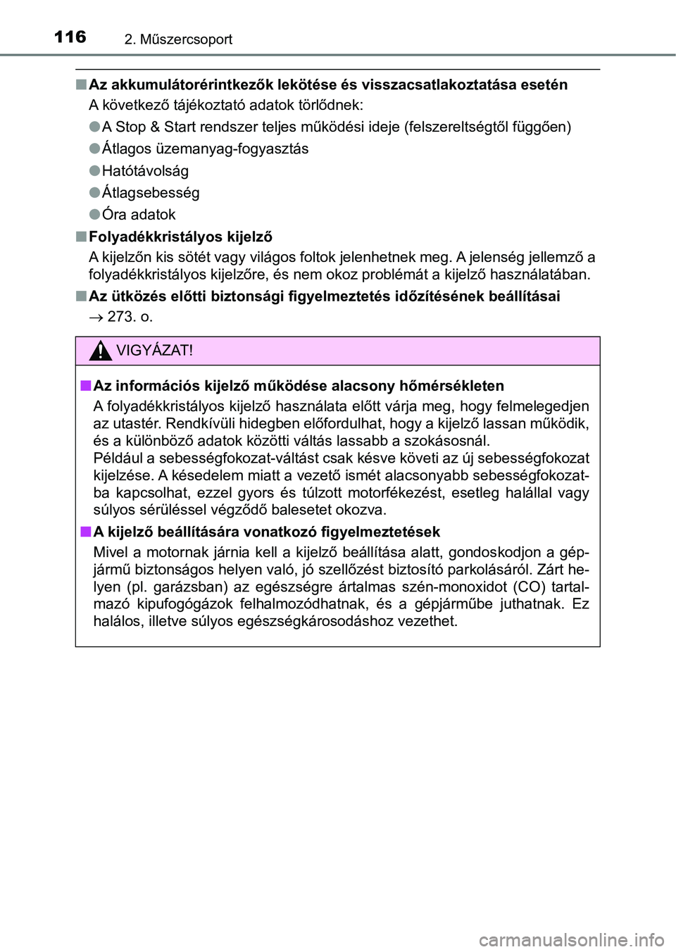 TOYOTA YARIS 2018 Kezelési útmutató (in Hungarian) 1162. Műszercsoport
nAz akkumulátorérintkezők lekötése és visszacsatlakoztatása esetén
A következő tájékoztató adatok törlődnek:
lA Stop & Start rendszer teljes működési ideje (fels TOYOTA YARIS 2018 Kezelési útmutató (in Hungarian) 1162. Műszercsoport
nAz akkumulátorérintkezők lekötése és visszacsatlakoztatása esetén
A következő tájékoztató adatok törlődnek:
lA Stop & Start rendszer teljes működési ideje (fels