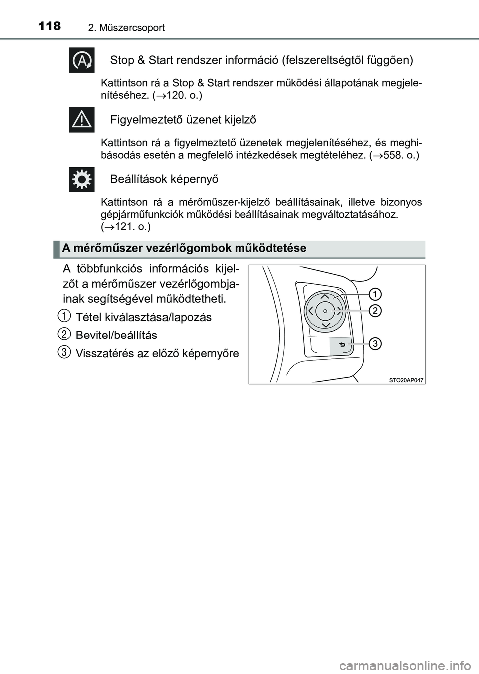 TOYOTA YARIS 2018 Kezelési útmutató (in Hungarian) 1182. Műszercsoport
Stop & Start rendszer információ (felszereltségtől függően)
Kattintson rá a Stop & Start rendszer működési állapotának megjele-
nítéséhez. ( 120. o.)
Figyelmezte TOYOTA YARIS 2018 Kezelési útmutató (in Hungarian) 1182. Műszercsoport
Stop & Start rendszer információ (felszereltségtől függően)
Kattintson rá a Stop & Start rendszer működési állapotának megjele-
nítéséhez. ( 120. o.)
Figyelmezte
