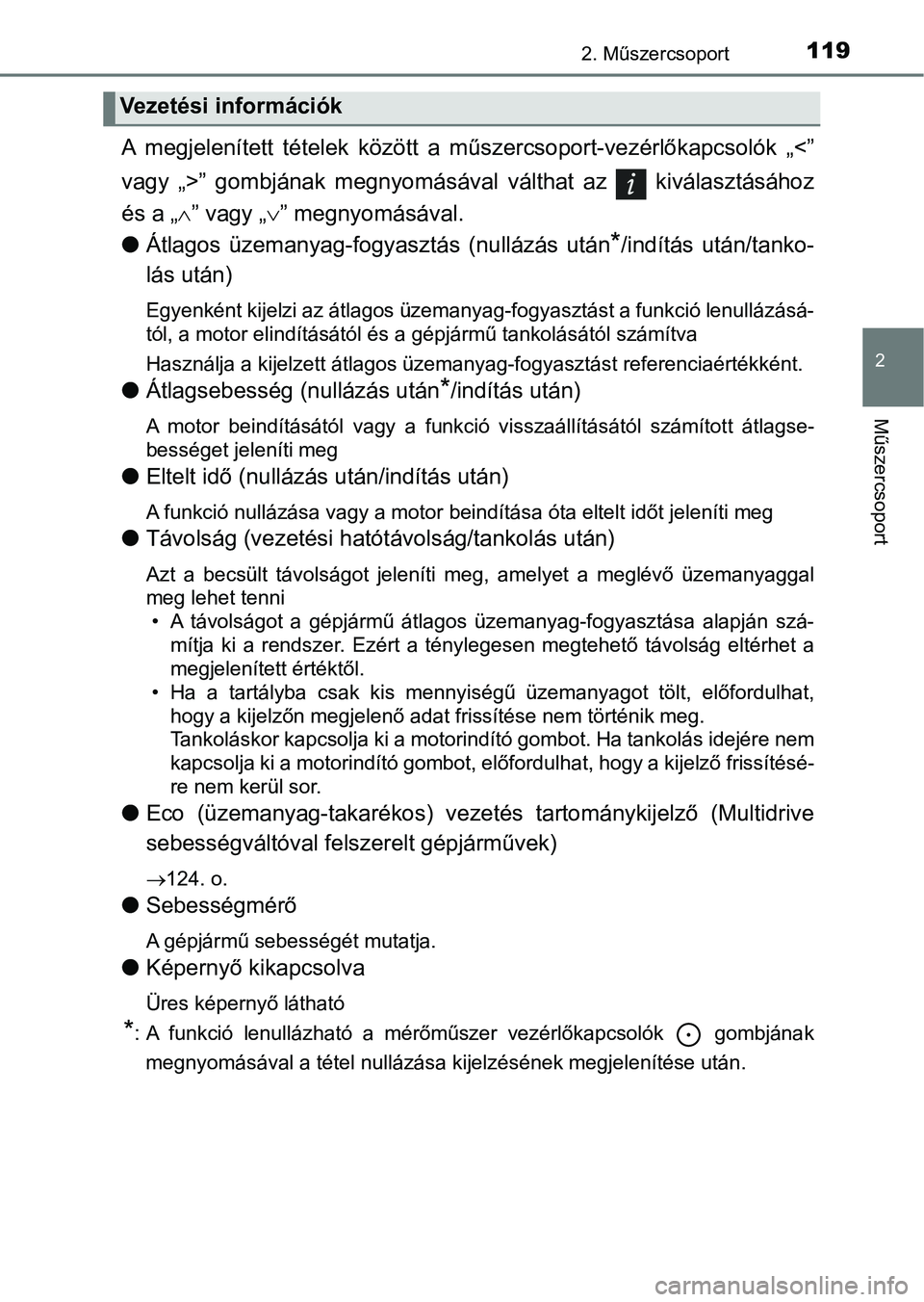 TOYOTA YARIS 2018 Kezelési útmutató (in Hungarian) 1192. Műszercsoport
2
Műszercsoport
A megjelenített tételek között a műszercsoport-vezérlőkapcsolók „<”
vagy „>” gombjának megnyomásáva l válthat az kiválasztásá TOYOTA YARIS 2018 Kezelési útmutató (in Hungarian) 1192. Műszercsoport
2
Műszercsoport
A megjelenített tételek között a műszercsoport-vezérlőkapcsolók „<”
vagy „>” gombjának megnyomásáva l válthat az kiválasztásá