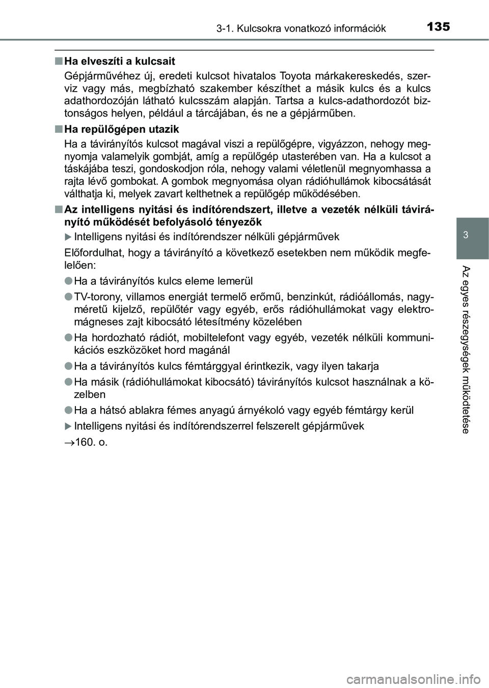 TOYOTA YARIS 2018 Kezelési útmutató (in Hungarian) 1353-1. Kulcsokra vonatkozó információk
3
Az egyes részegységek működtetése
nHa elveszíti a kulcsait
Gépjárművéhez új, eredeti kulcsot hivatalos Toyota márkakereske dés, szer-
v TOYOTA YARIS 2018 Kezelési útmutató (in Hungarian) 1353-1. Kulcsokra vonatkozó információk
3
Az egyes részegységek működtetése
nHa elveszíti a kulcsait
Gépjárművéhez új, eredeti kulcsot hivatalos Toyota márkakereske dés, szer-
v