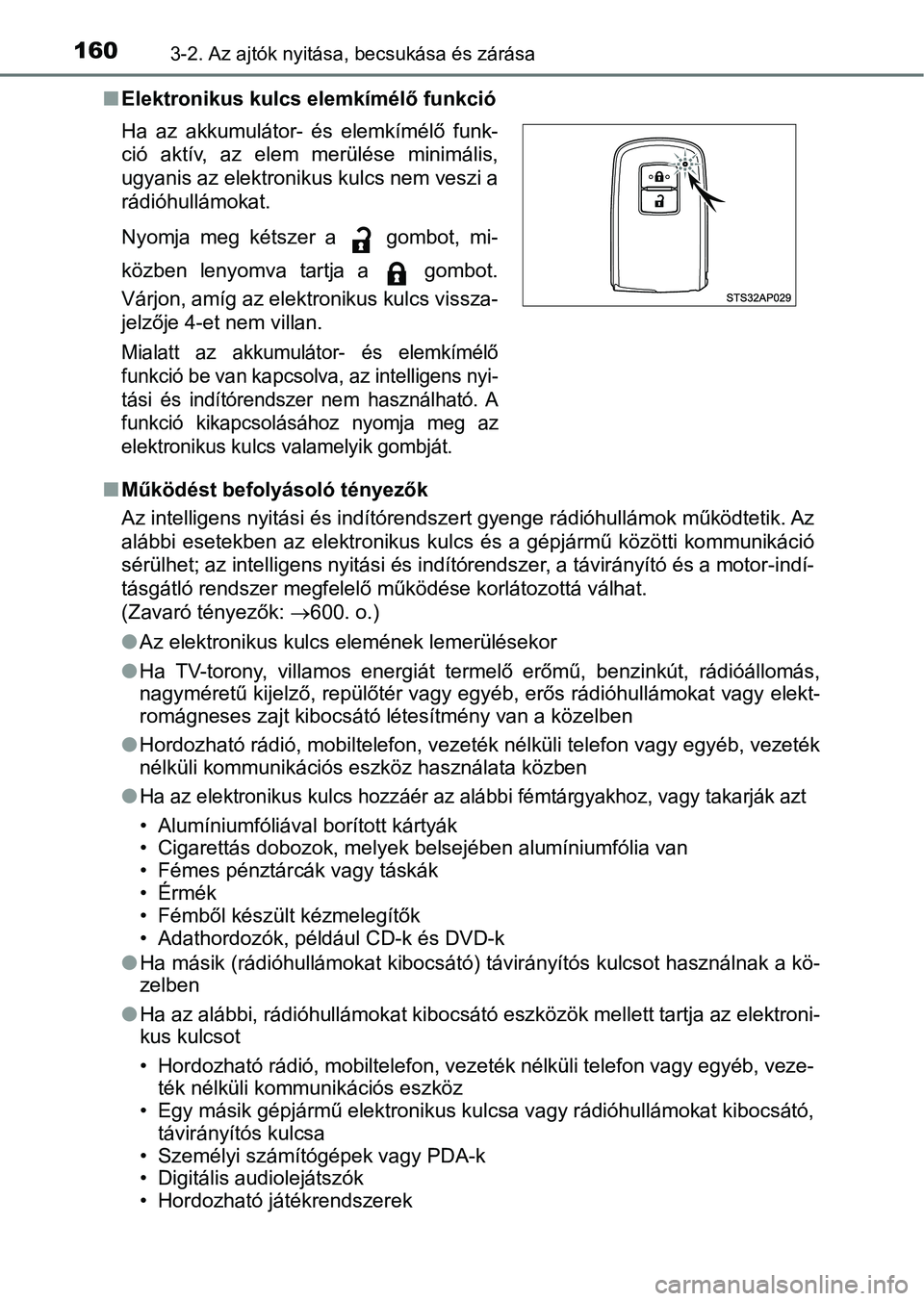 TOYOTA YARIS 2018 Kezelési útmutató (in Hungarian) 1603-2. Az ajtók nyitása, becsukása és zárása
nElektronikus kulcs elemkímélő funkció
n Működést befolyásoló tényezők
Az intelligens nyitási és indítórendszert gyenge rádióhullá TOYOTA YARIS 2018 Kezelési útmutató (in Hungarian) 1603-2. Az ajtók nyitása, becsukása és zárása
nElektronikus kulcs elemkímélő funkció
n Működést befolyásoló tényezők
Az intelligens nyitási és indítórendszert gyenge rádióhullá