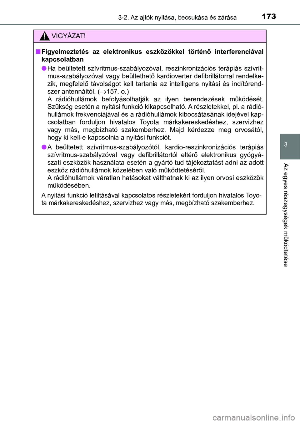 TOYOTA YARIS 2018 Kezelési útmutató (in Hungarian) 1733-2. Az ajtók nyitása, becsukása és zárása
3
Az egyes részegységek működtetése
VIGYÁZAT!
nFigyelmeztetés az elektronikus eszközökkel történő interferenci ával
kapcsolatban
l TOYOTA YARIS 2018 Kezelési útmutató (in Hungarian) 1733-2. Az ajtók nyitása, becsukása és zárása
3
Az egyes részegységek működtetése
VIGYÁZAT!
nFigyelmeztetés az elektronikus eszközökkel történő interferenci ával
kapcsolatban
l