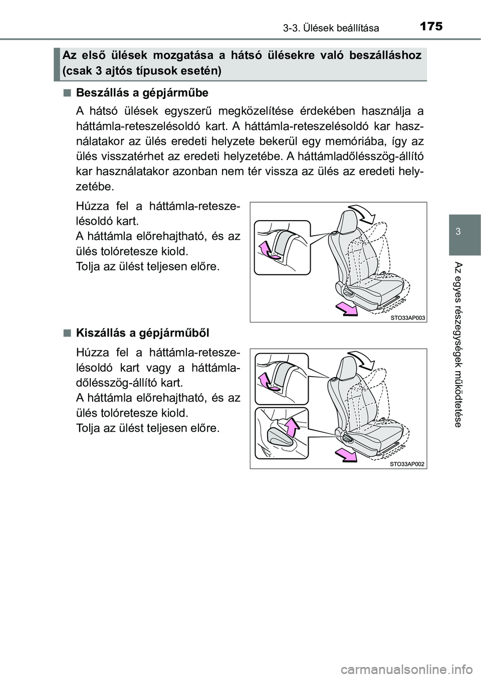 TOYOTA YARIS 2018 Kezelési útmutató (in Hungarian) 1753-3. Ülések beállítása
3
Az egyes részegységek működtetése
nBeszállás a gépjárműbe
A hátsó ülések egyszerű megközelítése érdekében használja a
háttámla-reteszelé TOYOTA YARIS 2018 Kezelési útmutató (in Hungarian) 1753-3. Ülések beállítása
3
Az egyes részegységek működtetése
nBeszállás a gépjárműbe
A hátsó ülések egyszerű megközelítése érdekében használja a
háttámla-reteszelé