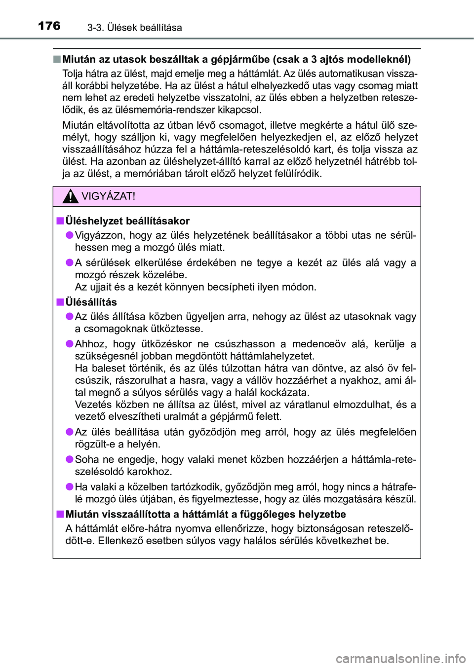 TOYOTA YARIS 2018 Kezelési útmutató (in Hungarian) 1763-3. Ülések beállítása
nMiután az utasok beszálltak a gé pjárműbe (csak a 3 ajtós modelleknél)
Tolja hátra az ülést, majd emelje meg a háttámlát. Az ülés auto matikusan vissza-
TOYOTA YARIS 2018 Kezelési útmutató (in Hungarian) 1763-3. Ülések beállítása
nMiután az utasok beszálltak a gé pjárműbe (csak a 3 ajtós modelleknél)
Tolja hátra az ülést, majd emelje meg a háttámlát. Az ülés auto matikusan vissza-