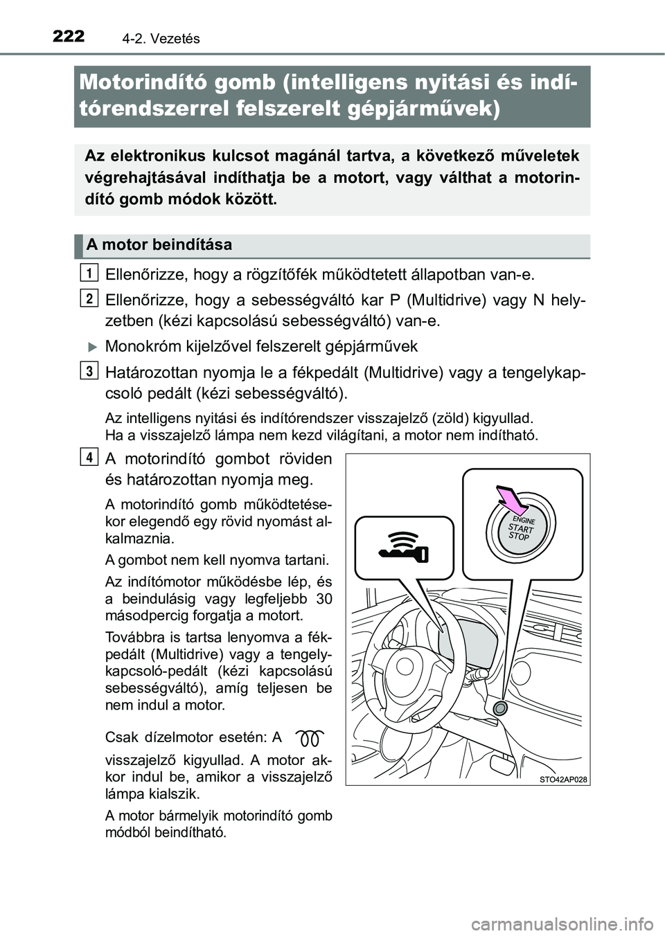 TOYOTA YARIS 2018 Kezelési útmutató (in Hungarian) 2224-2. Vezetés
Motorindító gomb (intelligens nyitási és indí-
tórendszerrel felszerelt gépjár művek)
Ellenőrizze, hogy a rögzítőfék működtetett állapotban van-e.
Ellenőrizze, hog TOYOTA YARIS 2018 Kezelési útmutató (in Hungarian) 2224-2. Vezetés
Motorindító gomb (intelligens nyitási és indí-
tórendszerrel felszerelt gépjár művek)
Ellenőrizze, hogy a rögzítőfék működtetett állapotban van-e.
Ellenőrizze, hog