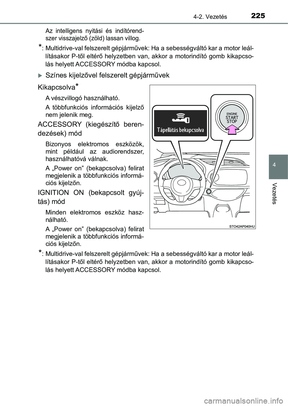 TOYOTA YARIS 2018 Kezelési útmutató (in Hungarian) 2254-2. Vezetés
4
Vezetés
Az intelligens nyitási és indítórend-
szer visszajelző (zöld) lassan villog.
*: Multidrive-val felszerelt gépjárművek: Ha a sebességváltó kar a motor leál TOYOTA YARIS 2018 Kezelési útmutató (in Hungarian) 2254-2. Vezetés
4
Vezetés
Az intelligens nyitási és indítórend-
szer visszajelző (zöld) lassan villog.
*: Multidrive-val felszerelt gépjárművek: Ha a sebességváltó kar a motor leál