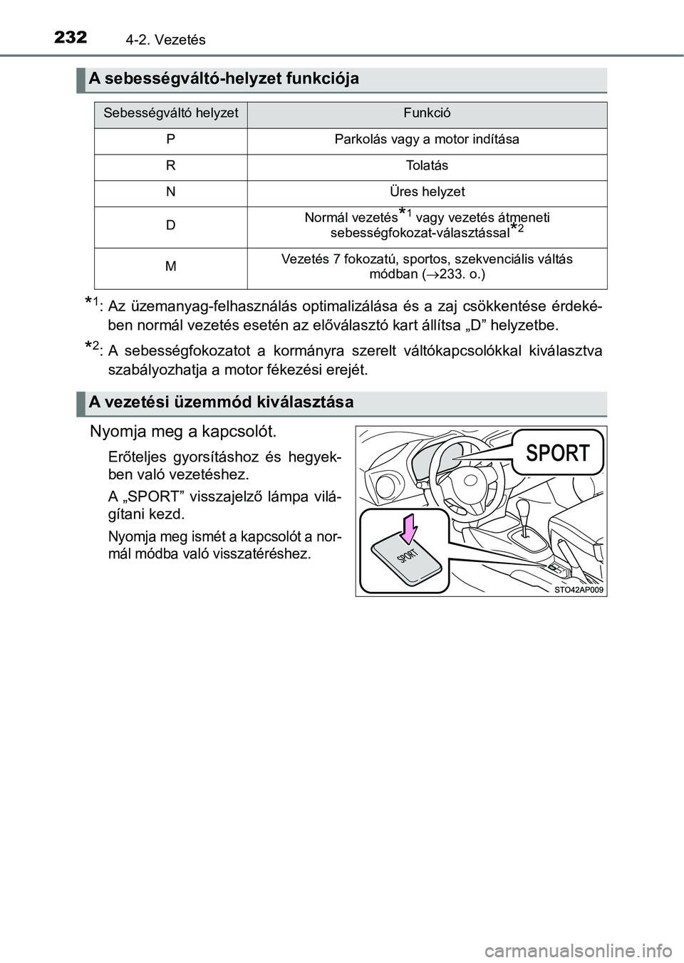 TOYOTA YARIS 2018 Kezelési útmutató (in Hungarian) 2324-2. Vezetés
*1: Az üzemanyag-felhasználás optimalizálása és a zaj csökkentése érdeké-
ben normál vezetés esetén az előválasztó kart állítsa „D” helyz etbe.
*2: A sebe TOYOTA YARIS 2018 Kezelési útmutató (in Hungarian) 2324-2. Vezetés
*1: Az üzemanyag-felhasználás optimalizálása és a zaj csökkentése érdeké-
ben normál vezetés esetén az előválasztó kart állítsa „D” helyz etbe.
*2: A sebe
