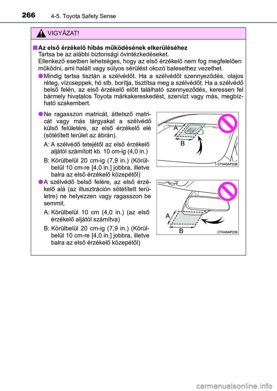 TOYOTA YARIS 2018 Kezelési útmutató (in Hungarian) 2664-5. Toyota Safety Sense
VIGYÁZAT!
nAz első érzékelő hibás működésének elkerüléséhez
Tartsa be az alábbi biztonsági óvintézkedéseket.
Ellenkező esetben lehetséges, hogy az első TOYOTA YARIS 2018 Kezelési útmutató (in Hungarian) 2664-5. Toyota Safety Sense
VIGYÁZAT!
nAz első érzékelő hibás működésének elkerüléséhez
Tartsa be az alábbi biztonsági óvintézkedéseket.
Ellenkező esetben lehetséges, hogy az első