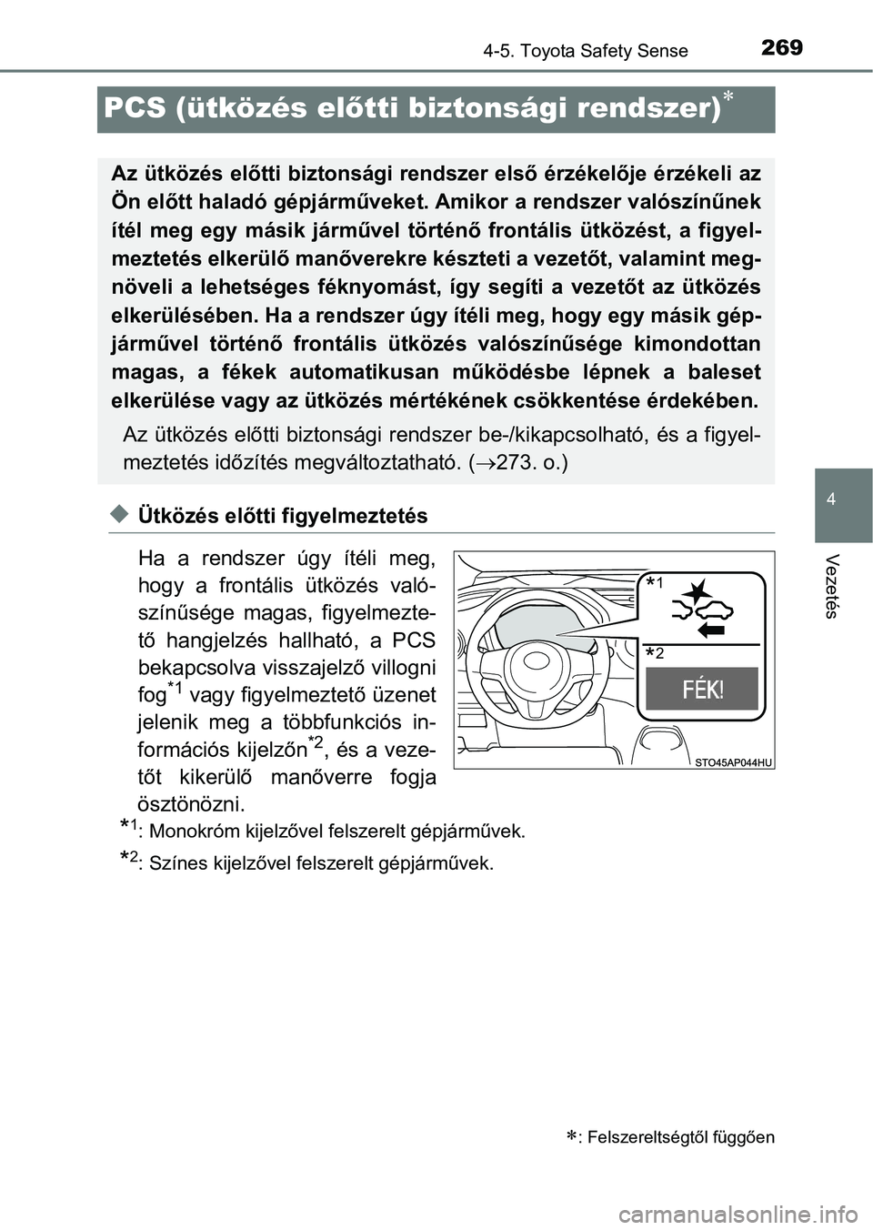 TOYOTA YARIS 2018 Kezelési útmutató (in Hungarian) 269
4
4-5. Toyota Safety Sense
Vezetés
PCS (ütközés előtti biztonsági rendszer)
uÜtközés előtti f igyelmeztetés
Ha a rendszer úgy ítéli meg,
hogy a frontális ütközés val TOYOTA YARIS 2018 Kezelési útmutató (in Hungarian) 269
4
4-5. Toyota Safety Sense
Vezetés
PCS (ütközés előtti biztonsági rendszer)
uÜtközés előtti f igyelmeztetés
Ha a rendszer úgy ítéli meg,
hogy a frontális ütközés val