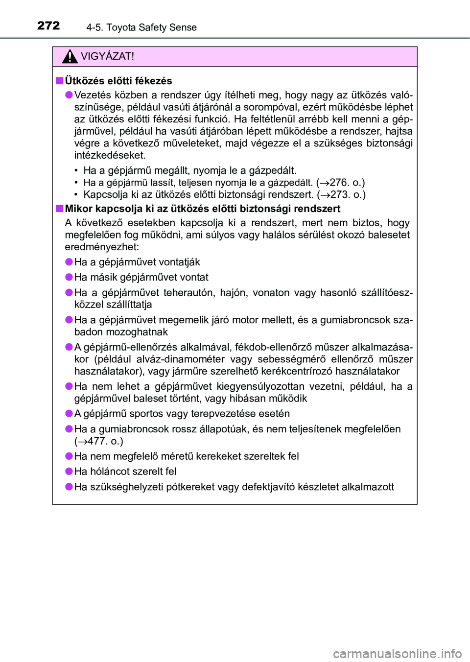TOYOTA YARIS 2018 Kezelési útmutató (in Hungarian) 2724-5. Toyota Safety Sense
VIGYÁZAT!
nÜtközés előtti fékezés
lVezetés közben a rendszer úgy ítélheti meg, hogy nagy az ütközé s való-
színűsége, például vasúti átjá TOYOTA YARIS 2018 Kezelési útmutató (in Hungarian) 2724-5. Toyota Safety Sense
VIGYÁZAT!
nÜtközés előtti fékezés
lVezetés közben a rendszer úgy ítélheti meg, hogy nagy az ütközé s való-
színűsége, például vasúti átjá