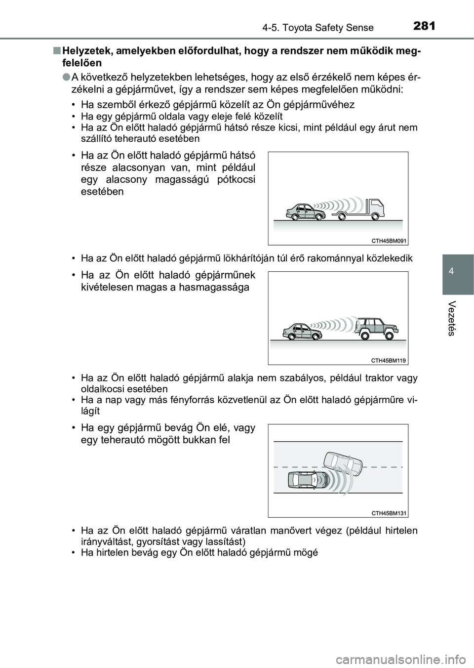 TOYOTA YARIS 2018 Kezelési útmutató (in Hungarian) 2814-5. Toyota Safety Sense
4
Vezetés
nHelyzetek, amelyekben előfordulha t, hogy a rendszer nem működik meg-
felelően
l A következő helyzetekben lehetséges, hogy az első érzékelő nem kép TOYOTA YARIS 2018 Kezelési útmutató (in Hungarian) 2814-5. Toyota Safety Sense
4
Vezetés
nHelyzetek, amelyekben előfordulha t, hogy a rendszer nem működik meg-
felelően
l A következő helyzetekben lehetséges, hogy az első érzékelő nem kép