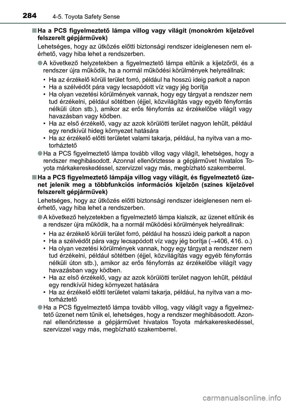 TOYOTA YARIS 2018 Kezelési útmutató (in Hungarian) 2844-5. Toyota Safety Sense
nHa a PCS figyelmeztető lámpa villog vagy világít (monokróm kije lzővel
felszerelt gépjárművek)
Lehetséges, hogy az ütközés előtti biztonsági rendsz TOYOTA YARIS 2018 Kezelési útmutató (in Hungarian) 2844-5. Toyota Safety Sense
nHa a PCS figyelmeztető lámpa villog vagy világít (monokróm kije lzővel
felszerelt gépjárművek)
Lehetséges, hogy az ütközés előtti biztonsági rendsz