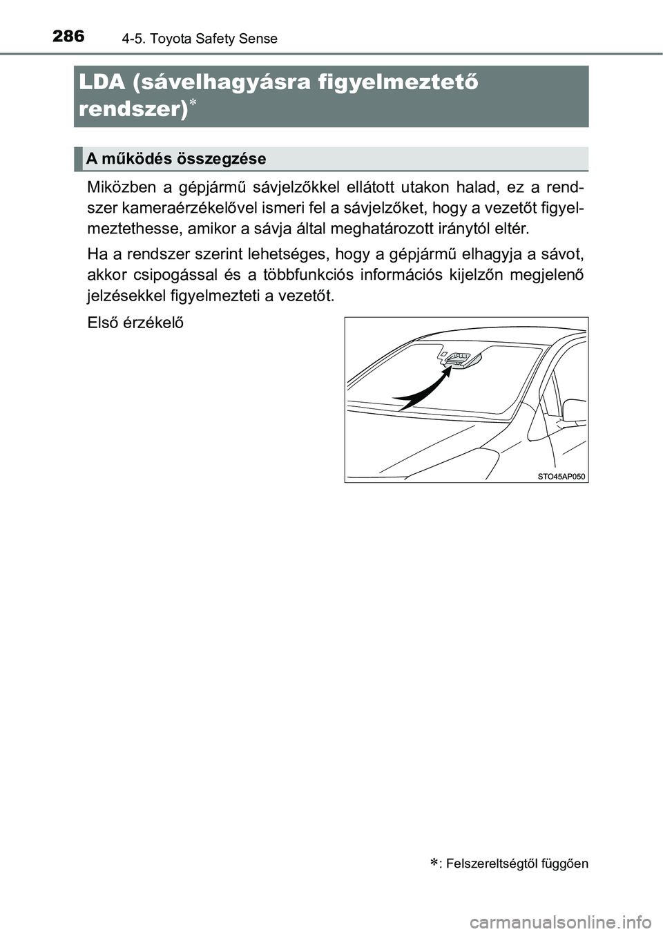 TOYOTA YARIS 2018 Kezelési útmutató (in Hungarian) 2864-5. Toyota Safety Sense
LDA (sávelhagyásra figyelmeztető
rendszer)
Miközben a gépjármű sávjelzőkkel ellátott utakon halad, ez a re nd-
szer kameraérzékelővel ismeri fel TOYOTA YARIS 2018 Kezelési útmutató (in Hungarian) 2864-5. Toyota Safety Sense
LDA (sávelhagyásra figyelmeztető
rendszer)
Miközben a gépjármű sávjelzőkkel ellátott utakon halad, ez a re nd-
szer kameraérzékelővel ismeri fel