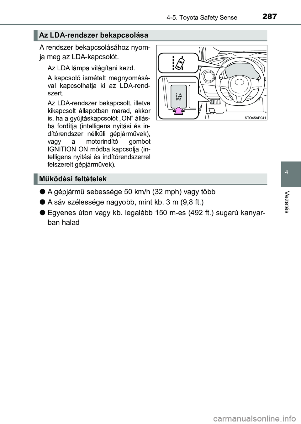 TOYOTA YARIS 2018 Kezelési útmutató (in Hungarian) 2874-5. Toyota Safety Sense
4
Vezetés
A rendszer bekapcsolásához nyom-
ja meg az LDA-kapcsolót.
Az LDA lámpa világítani kezd.
A kapcsoló ismételt megnyomásá-
val kapcsolhatja ki az L TOYOTA YARIS 2018 Kezelési útmutató (in Hungarian) 2874-5. Toyota Safety Sense
4
Vezetés
A rendszer bekapcsolásához nyom-
ja meg az LDA-kapcsolót.
Az LDA lámpa világítani kezd.
A kapcsoló ismételt megnyomásá-
val kapcsolhatja ki az L
