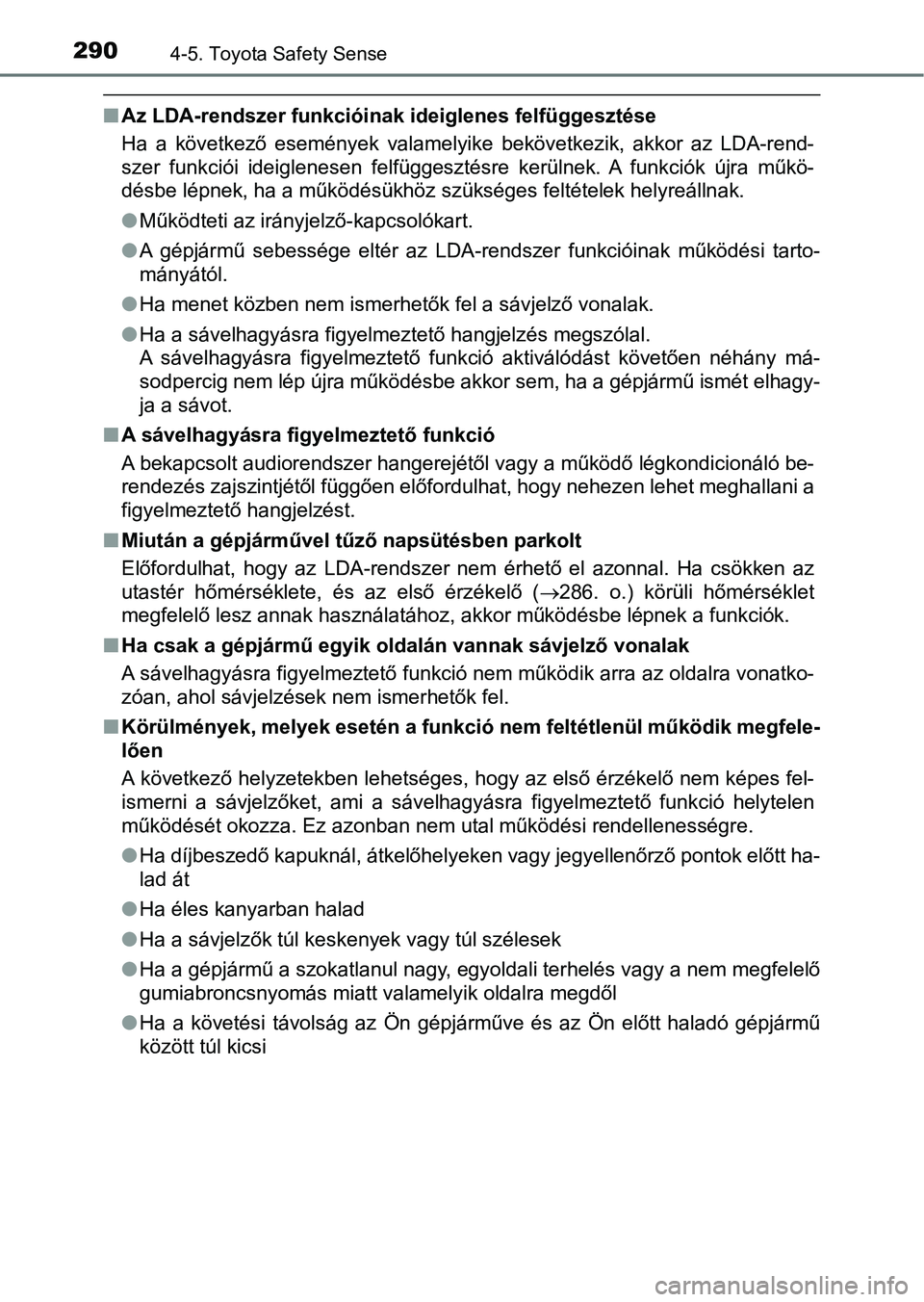 TOYOTA YARIS 2018 Kezelési útmutató (in Hungarian) 2904-5. Toyota Safety Sense
nAz LDA-rendszer funkcióinak ideiglenes felfüggesztése
Ha a következő események valamelyike bekövetkezik, akkor az LDA -rend-
szer funkciói ideiglenesen TOYOTA YARIS 2018 Kezelési útmutató (in Hungarian) 2904-5. Toyota Safety Sense
nAz LDA-rendszer funkcióinak ideiglenes felfüggesztése
Ha a következő események valamelyike bekövetkezik, akkor az LDA -rend-
szer funkciói ideiglenesen