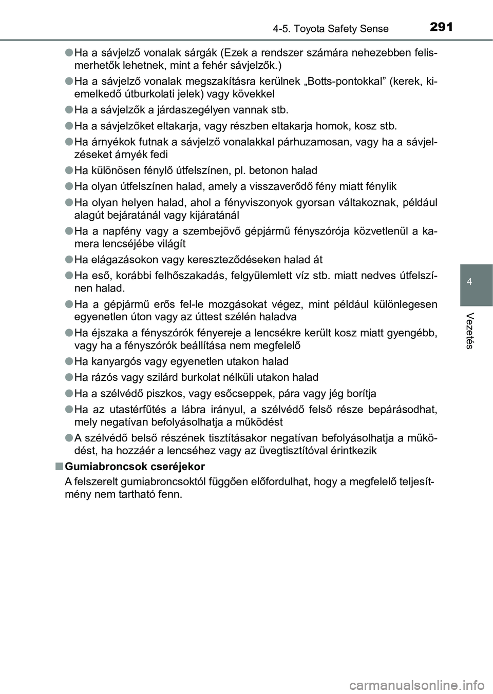 TOYOTA YARIS 2018 Kezelési útmutató (in Hungarian) 2914-5. Toyota Safety Sense
4
Vezetés
lHa a sávjelző vonalak sárgák (Ezek a rendszer számára nehezebbe n felis-
merhetők lehetnek, mint a fehér sávjelzők.)
l Ha a sávjelző vonalak megsz TOYOTA YARIS 2018 Kezelési útmutató (in Hungarian) 2914-5. Toyota Safety Sense
4
Vezetés
lHa a sávjelző vonalak sárgák (Ezek a rendszer számára nehezebbe n felis-
merhetők lehetnek, mint a fehér sávjelzők.)
l Ha a sávjelző vonalak megsz