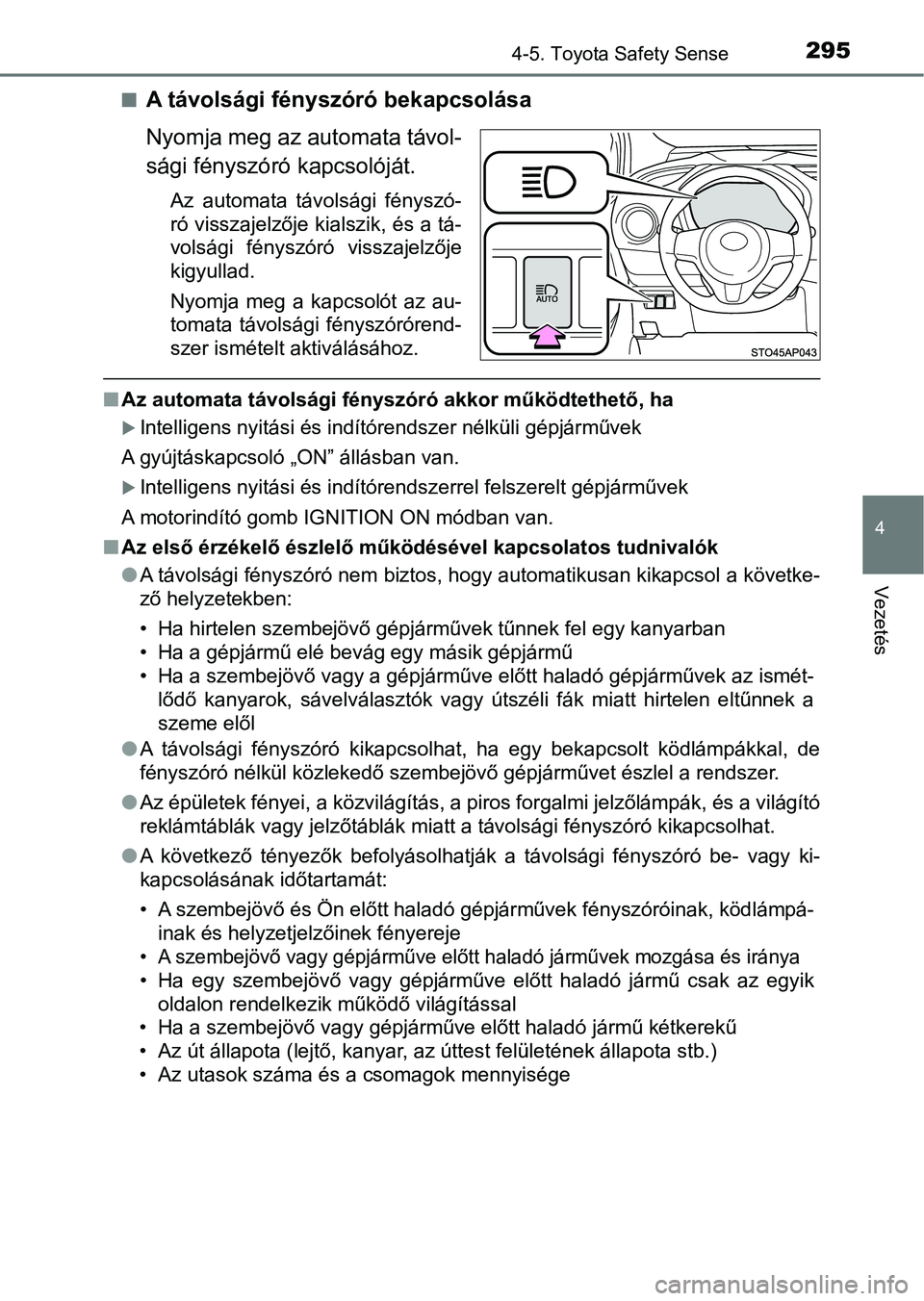 TOYOTA YARIS 2018 Kezelési útmutató (in Hungarian) 2954-5. Toyota Safety Sense
4
Vezetés
nA távolsági fényszóró bekapcsolása
Nyomja meg az automata távol-
sági fényszóró kapcsolóját.
Az automata távolsági fényszó-
ró visszajelző TOYOTA YARIS 2018 Kezelési útmutató (in Hungarian) 2954-5. Toyota Safety Sense
4
Vezetés
nA távolsági fényszóró bekapcsolása
Nyomja meg az automata távol-
sági fényszóró kapcsolóját.
Az automata távolsági fényszó-
ró visszajelző