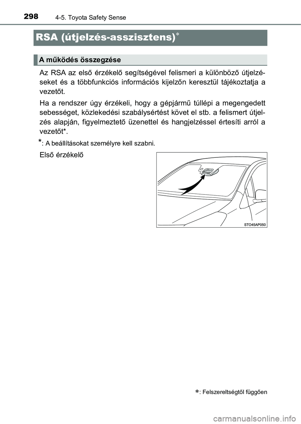 TOYOTA YARIS 2018 Kezelési útmutató (in Hungarian) 2984-5. Toyota Safety Sense
RSA (útjelzés-asszisztens)
Az RSA az első érzékelő segítségével felismeri a különböző útjelzé-
seket és a többfunkciós információs kije TOYOTA YARIS 2018 Kezelési útmutató (in Hungarian) 2984-5. Toyota Safety Sense
RSA (útjelzés-asszisztens)
Az RSA az első érzékelő segítségével felismeri a különböző útjelzé-
seket és a többfunkciós információs kije