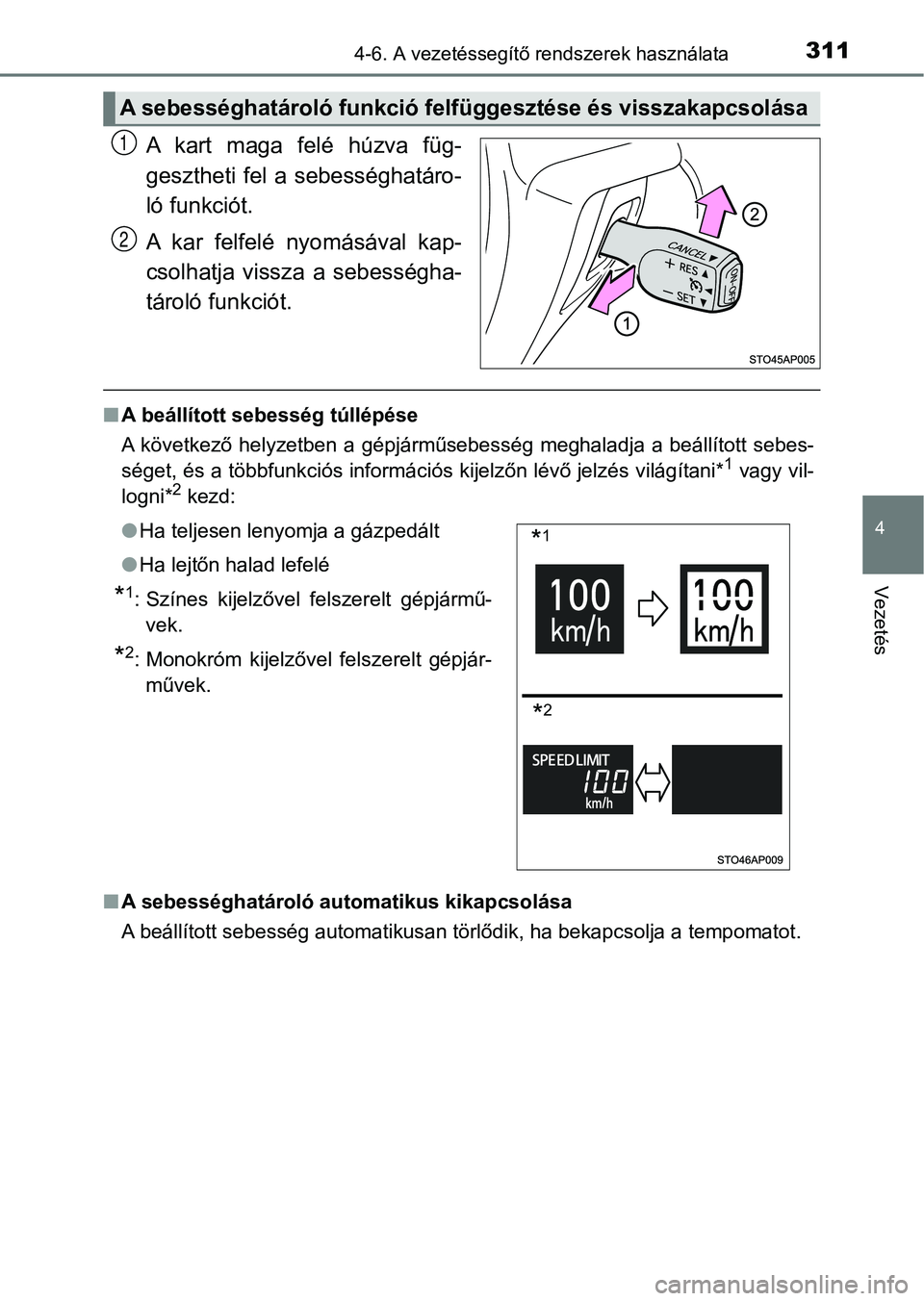TOYOTA YARIS 2018 Kezelési útmutató (in Hungarian) 3114-6. A vezetéssegítő rendszerek használata
4
Vezetés
A kart maga felé húzva füg-
gesztheti fel a sebességhatáro-
ló funkciót.
A kar felfelé nyomásával kap-
csolhatja vissza TOYOTA YARIS 2018 Kezelési útmutató (in Hungarian) 3114-6. A vezetéssegítő rendszerek használata
4
Vezetés
A kart maga felé húzva füg-
gesztheti fel a sebességhatáro-
ló funkciót.
A kar felfelé nyomásával kap-
csolhatja vissza