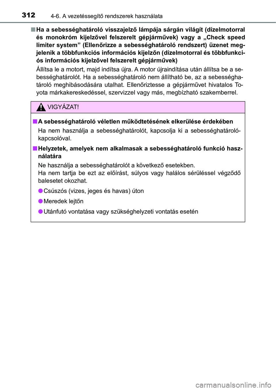 TOYOTA YARIS 2018 Kezelési útmutató (in Hungarian) 3124-6. A vezetéssegítő rendszerek használata
nHa a sebességhatároló visszajelző lámpája sárgán világít (dízel motorral
és monokróm kijelzővel felszerelt gépjárművek) v TOYOTA YARIS 2018 Kezelési útmutató (in Hungarian) 3124-6. A vezetéssegítő rendszerek használata
nHa a sebességhatároló visszajelző lámpája sárgán világít (dízel motorral
és monokróm kijelzővel felszerelt gépjárművek) v