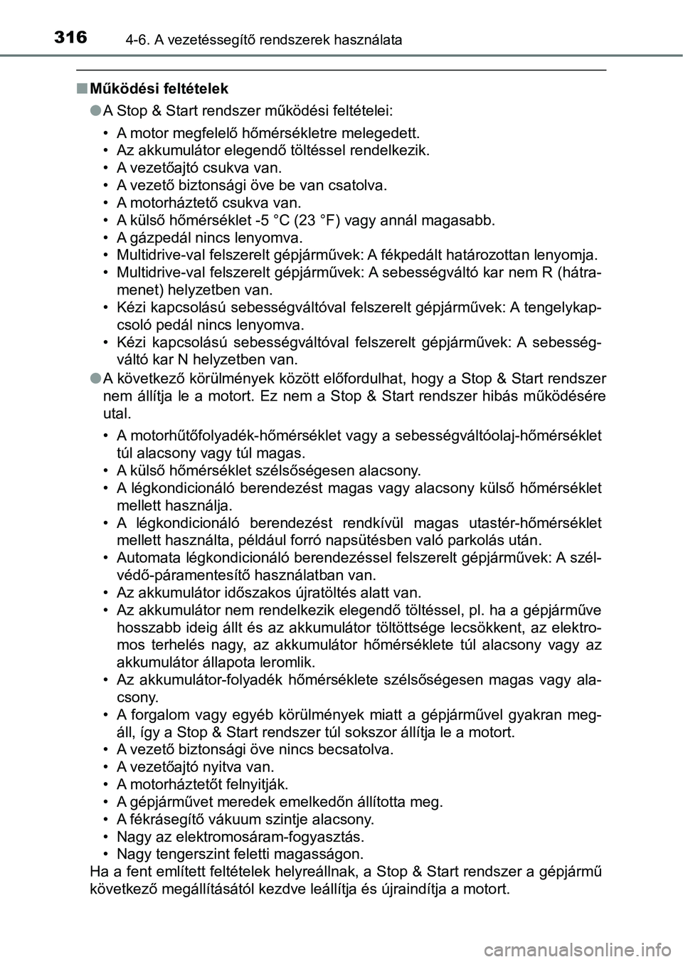 TOYOTA YARIS 2018 Kezelési útmutató (in Hungarian) 3164-6. A vezetéssegítő rendszerek használata
nMűködési feltételek
lA Stop & Start rendszer működési feltételei:
• A motor megfelelő hőmérsékletre melegedett.
• Az akkumulátor ele TOYOTA YARIS 2018 Kezelési útmutató (in Hungarian) 3164-6. A vezetéssegítő rendszerek használata
nMűködési feltételek
lA Stop & Start rendszer működési feltételei:
• A motor megfelelő hőmérsékletre melegedett.
• Az akkumulátor ele