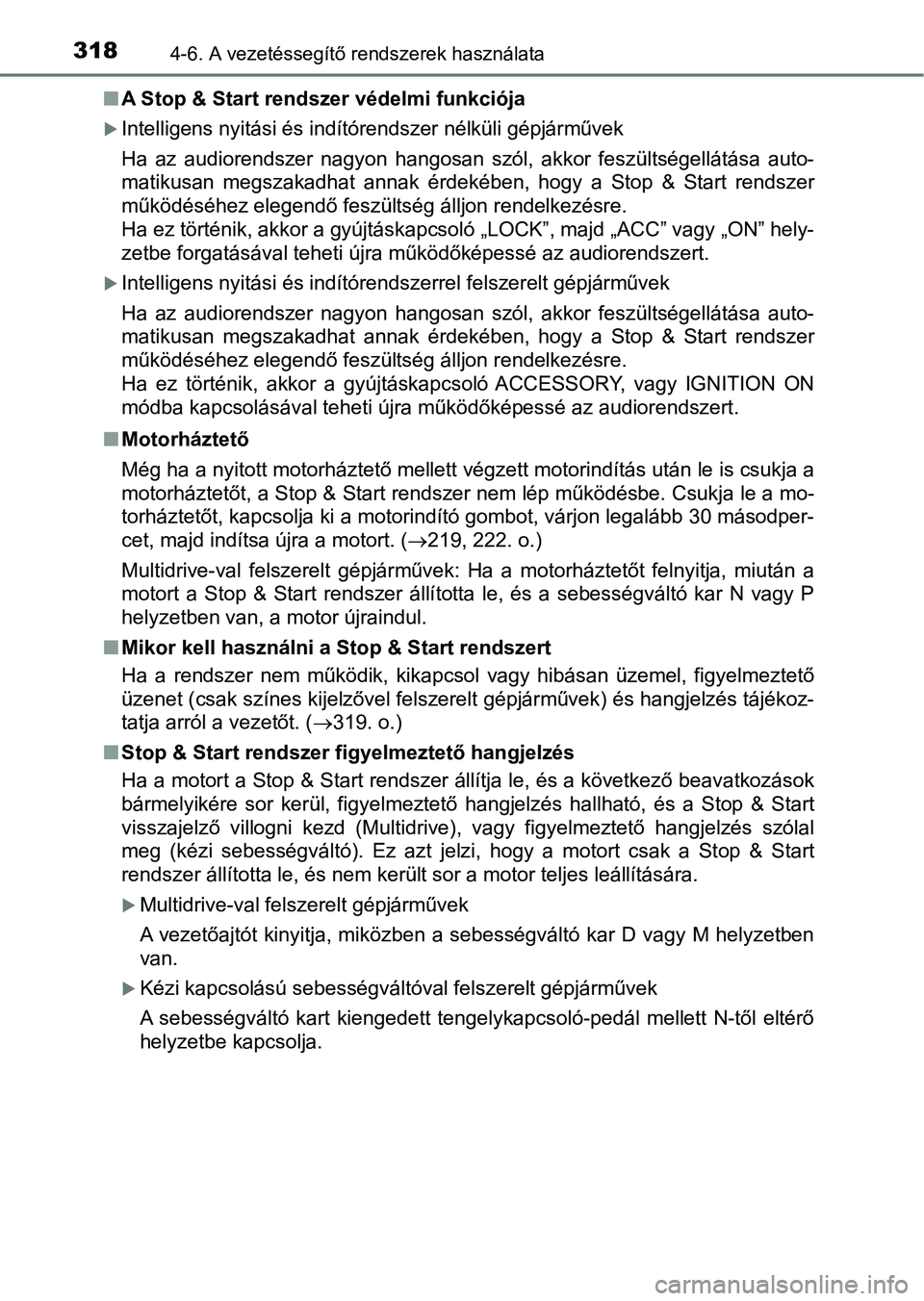 TOYOTA YARIS 2018 Kezelési útmutató (in Hungarian) 3184-6. A vezetéssegítő rendszerek használata
nA Stop & Start rendszer védelmi funkciója
Intelligens nyitási és indítórendszer nélküli gépjárművek
Ha az audiorendszer nagyon hang TOYOTA YARIS 2018 Kezelési útmutató (in Hungarian) 3184-6. A vezetéssegítő rendszerek használata
nA Stop & Start rendszer védelmi funkciója
Intelligens nyitási és indítórendszer nélküli gépjárművek
Ha az audiorendszer nagyon hang