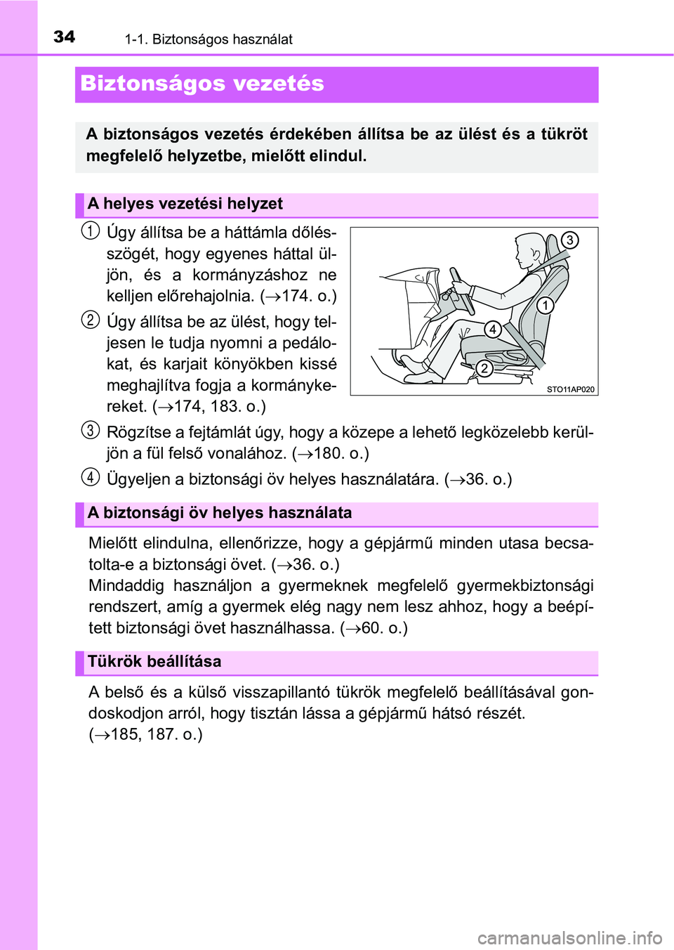 TOYOTA YARIS 2018 Kezelési útmutató (in Hungarian) 341-1. Biztonságos használat
Biztonságos vezetés
Úgy állítsa be a háttámla dőlés-
szögét, hogy egyenes háttal ül-
jön, és a kormányzáshoz ne
kelljen előrehajolnia. (174. o TOYOTA YARIS 2018 Kezelési útmutató (in Hungarian) 341-1. Biztonságos használat
Biztonságos vezetés
Úgy állítsa be a háttámla dőlés-
szögét, hogy egyenes háttal ül-
jön, és a kormányzáshoz ne
kelljen előrehajolnia. (174. o