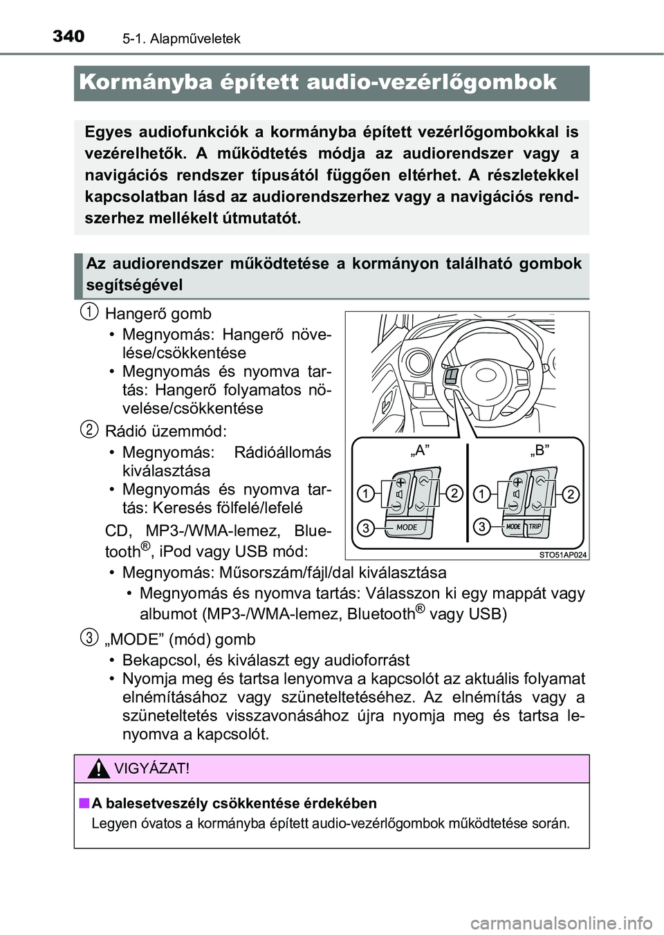 TOYOTA YARIS 2018 Kezelési útmutató (in Hungarian) 3405-1. Alapműveletek
Kormányba épített audio-vezérlőgombok
Hangerő gomb
• Megnyomás: Hangerő növe- lése/csökkentése
• Megnyomás és nyomva tar- tás: Hangerő folyamatos nö TOYOTA YARIS 2018 Kezelési útmutató (in Hungarian) 3405-1. Alapműveletek
Kormányba épített audio-vezérlőgombok
Hangerő gomb
• Megnyomás: Hangerő növe- lése/csökkentése
• Megnyomás és nyomva tar- tás: Hangerő folyamatos nö