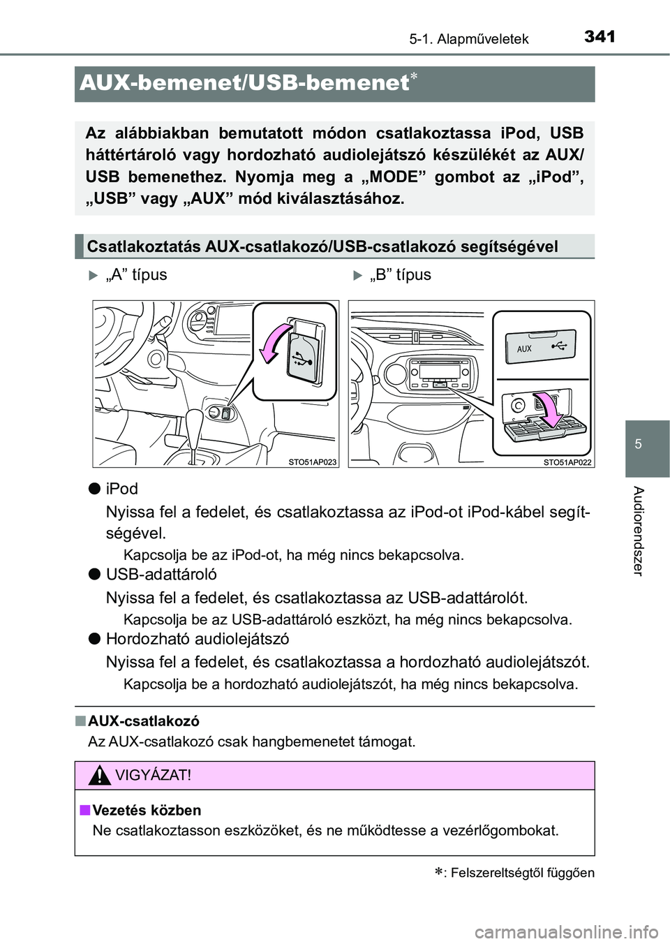 TOYOTA YARIS 2018 Kezelési útmutató (in Hungarian) 341
5
5-1. Alapműveletek
Audiorendszer
AUX-bemenet/USB-bemenet
liPod
Nyissa fel a fedelet, és csatlakoztassa az iPod-ot iPod-kábel s egít-
ségével.
Kapcsolja be az iPod-ot, ha még nincs beka TOYOTA YARIS 2018 Kezelési útmutató (in Hungarian) 341
5
5-1. Alapműveletek
Audiorendszer
AUX-bemenet/USB-bemenet
liPod
Nyissa fel a fedelet, és csatlakoztassa az iPod-ot iPod-kábel s egít-
ségével.
Kapcsolja be az iPod-ot, ha még nincs beka