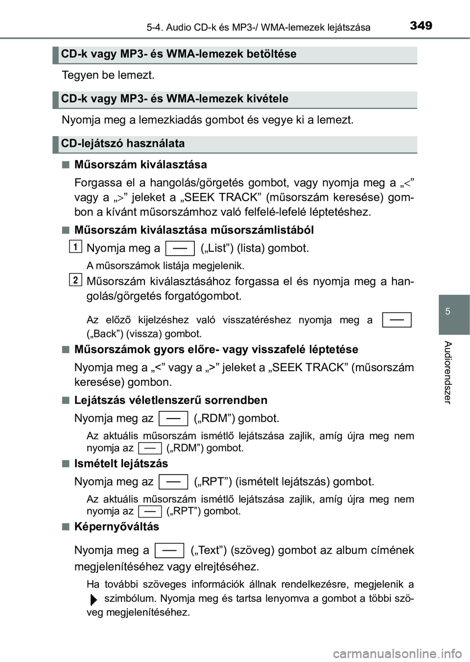 TOYOTA YARIS 2018 Kezelési útmutató (in Hungarian) 3495-4. Audio CD-k és MP3-/ WMA-lemezek lejátszása
5
Audiorendszer
Tegyen be lemezt.
Nyomja meg a lemezkiadás gom bot és vegye ki a lemezt.
nMűsorszám kiválasztása
Forgassa el a hangolás/ TOYOTA YARIS 2018 Kezelési útmutató (in Hungarian) 3495-4. Audio CD-k és MP3-/ WMA-lemezek lejátszása
5
Audiorendszer
Tegyen be lemezt.
Nyomja meg a lemezkiadás gom bot és vegye ki a lemezt.
nMűsorszám kiválasztása
Forgassa el a hangolás/