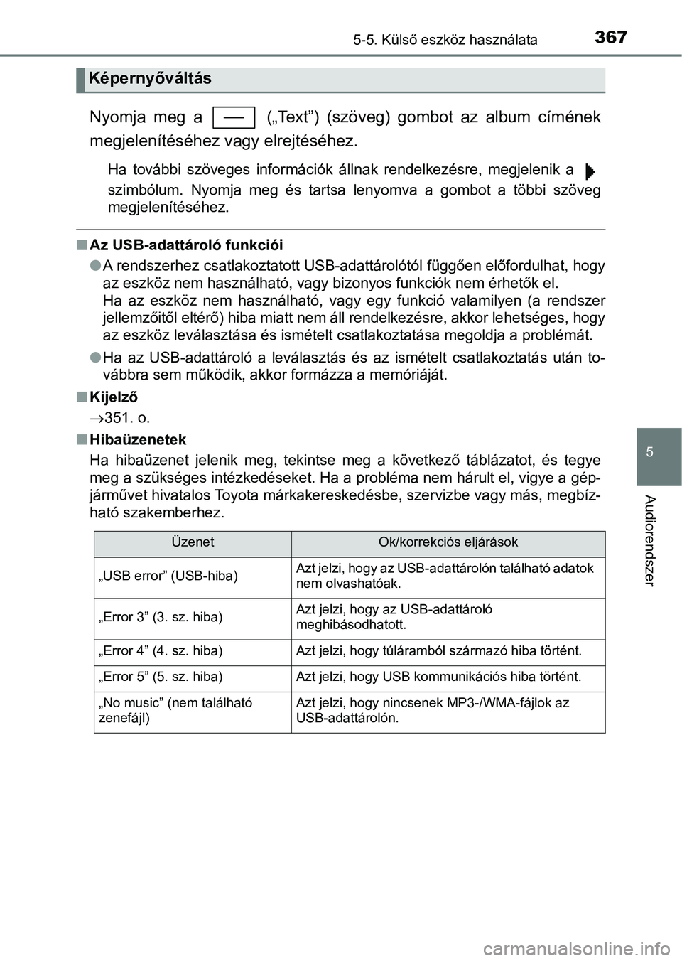 TOYOTA YARIS 2018 Kezelési útmutató (in Hungarian) 3675-5. Külső eszköz használata
5
Audiorendszer
Nyomja meg a („Text”) (szöveg) gombot az album címének
megjelenítéséhez vagy elrejtéséhez.
Ha további szöveges informáci TOYOTA YARIS 2018 Kezelési útmutató (in Hungarian) 3675-5. Külső eszköz használata
5
Audiorendszer
Nyomja meg a („Text”) (szöveg) gombot az album címének
megjelenítéséhez vagy elrejtéséhez.
Ha további szöveges informáci