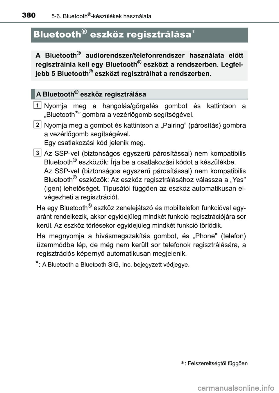 TOYOTA YARIS 2018 Kezelési útmutató (in Hungarian) 3805-6. Bluetooth®-készülékek használata
Bluetooth® eszköz regisztrálása
Nyomja meg a hangolás/görgetés gombot és kattintson a
„Bluetooth
*” gombra a vezérlőgomb segítsé TOYOTA YARIS 2018 Kezelési útmutató (in Hungarian) 3805-6. Bluetooth®-készülékek használata
Bluetooth® eszköz regisztrálása
Nyomja meg a hangolás/görgetés gombot és kattintson a
„Bluetooth
*” gombra a vezérlőgomb segítsé