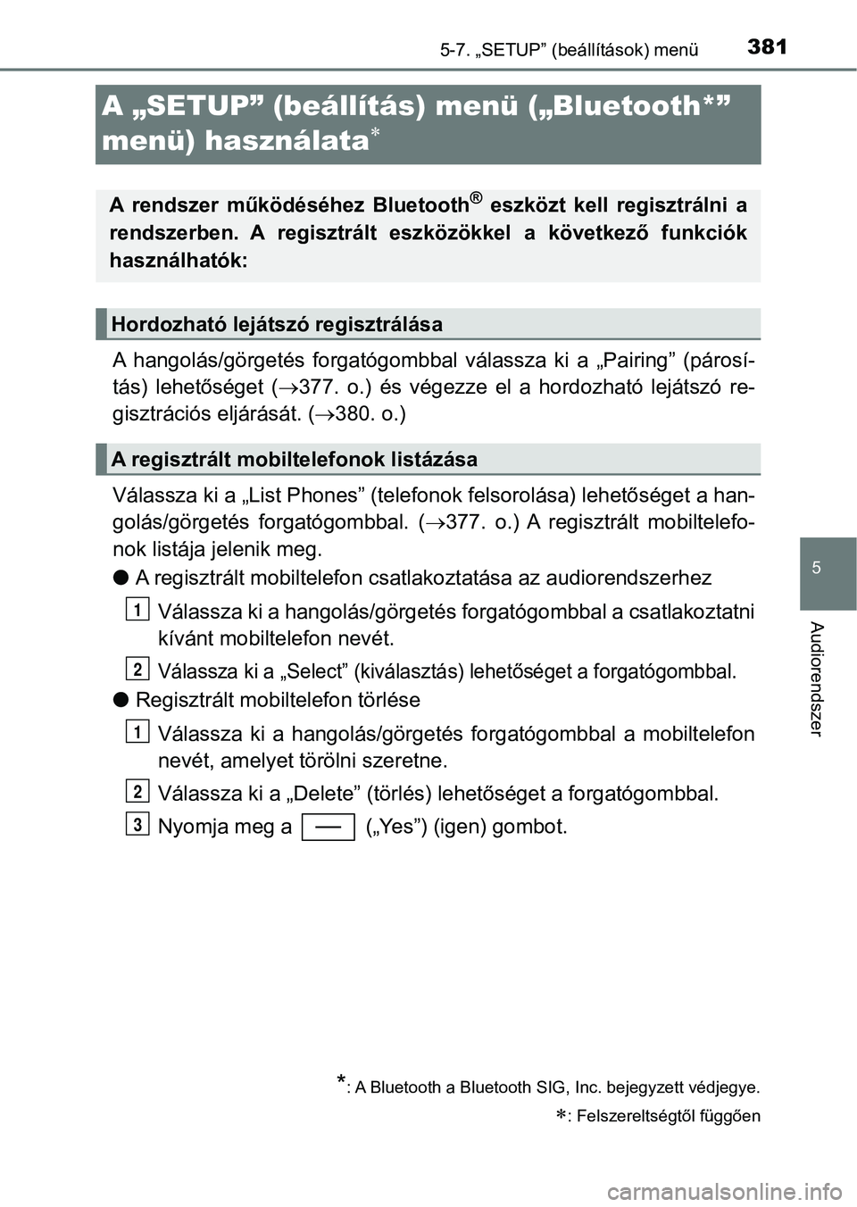 TOYOTA YARIS 2018 Kezelési útmutató (in Hungarian) 3815-7. „SETUP” (beállítások) menü
5
Audiorendszer
A „SETUP” (beállítás) menü („Bluetooth*”
menü) használata
A hangolás/görgetés forgatógombbal válassza ki a „P TOYOTA YARIS 2018 Kezelési útmutató (in Hungarian) 3815-7. „SETUP” (beállítások) menü
5
Audiorendszer
A „SETUP” (beállítás) menü („Bluetooth*”
menü) használata
A hangolás/görgetés forgatógombbal válassza ki a „P