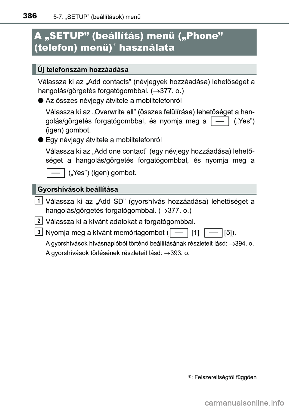 TOYOTA YARIS 2018 Kezelési útmutató (in Hungarian) 3865-7. „SETUP” (beállítások) menü
A „SETUP” (beállítás) menü („Phone”
(telefon) menü)
használata
Válassza ki az „Add contacts” (névjegyek hozzáadása) lehetősége t TOYOTA YARIS 2018 Kezelési útmutató (in Hungarian) 3865-7. „SETUP” (beállítások) menü
A „SETUP” (beállítás) menü („Phone”
(telefon) menü)
használata
Válassza ki az „Add contacts” (névjegyek hozzáadása) lehetősége t