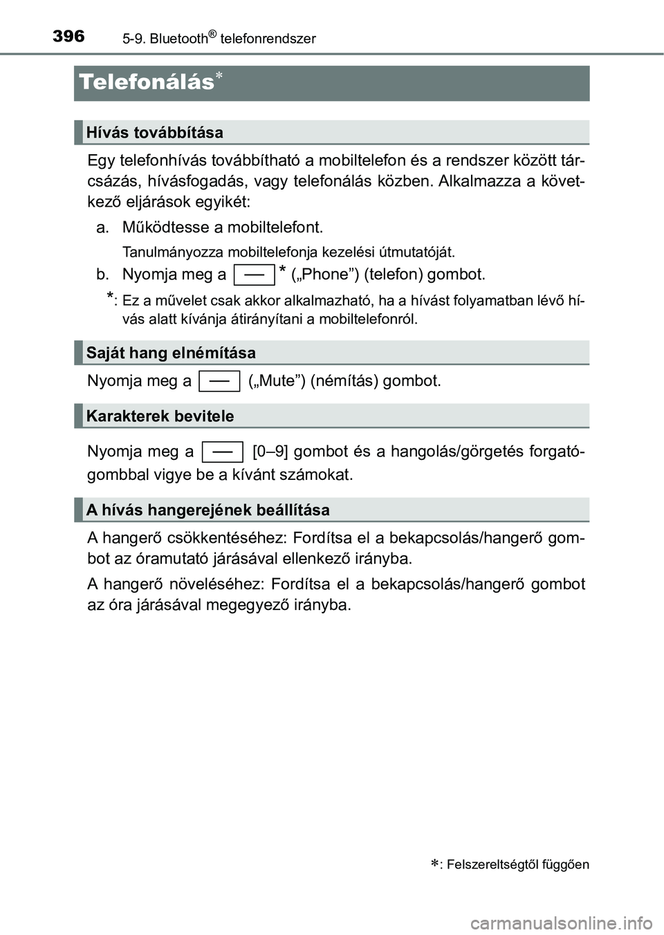 TOYOTA YARIS 2018 Kezelési útmutató (in Hungarian) 3965-9. Bluetooth® telefonrendszer
Te l e fo n á l á s
Egy telefonhívás továbbítható a mobiltelefon és a rendszer között tár-
csázás, hívásfogadás, vagy telefonálás köz ben. TOYOTA YARIS 2018 Kezelési útmutató (in Hungarian) 3965-9. Bluetooth® telefonrendszer
Te l e fo n á l á s
Egy telefonhívás továbbítható a mobiltelefon és a rendszer között tár-
csázás, hívásfogadás, vagy telefonálás köz ben.