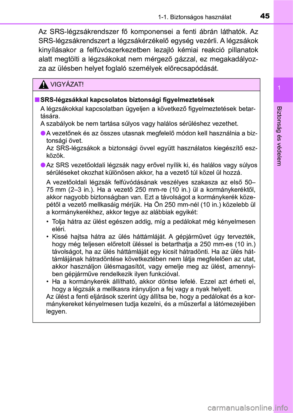 TOYOTA YARIS 2018 Kezelési útmutató (in Hungarian) 451-1. Biztonságos használat
1
Biztonság és védelem
Az SRS-légzsákrendszer fő komponensei a fenti ábrán láthatók. Az
SRS-légzsákrendszert a légzsákérzékelő egység vezérli. TOYOTA YARIS 2018 Kezelési útmutató (in Hungarian) 451-1. Biztonságos használat
1
Biztonság és védelem
Az SRS-légzsákrendszer fő komponensei a fenti ábrán láthatók. Az
SRS-légzsákrendszert a légzsákérzékelő egység vezérli.
