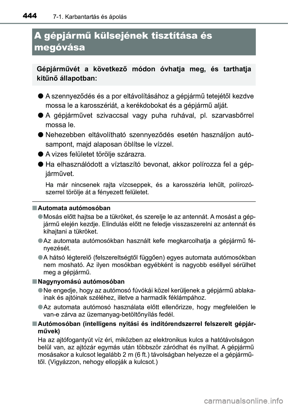 TOYOTA YARIS 2018 Kezelési útmutató (in Hungarian) 4447-1. Karbantartás és ápolás
A gépjár mű külsejének tisztítása és
megóvása
lA szennyeződés és a por eltávol ításához a gépjármű tetejétől kezdve
mossa le a karosszéri át TOYOTA YARIS 2018 Kezelési útmutató (in Hungarian) 4447-1. Karbantartás és ápolás
A gépjár mű külsejének tisztítása és
megóvása
lA szennyeződés és a por eltávol ításához a gépjármű tetejétől kezdve
mossa le a karosszéri át