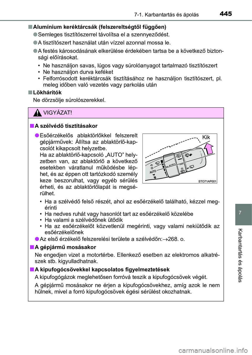 TOYOTA YARIS 2018 Kezelési útmutató (in Hungarian) 4457-1. Karbantartás és ápolás
7
Karbantartás és ápolás
nAlumínium keréktárcsák (felszereltségtől függően)
lSemleges tisztítószerrel távolítsa el a szennyeződést.
l A tisztítós TOYOTA YARIS 2018 Kezelési útmutató (in Hungarian) 4457-1. Karbantartás és ápolás
7
Karbantartás és ápolás
nAlumínium keréktárcsák (felszereltségtől függően)
lSemleges tisztítószerrel távolítsa el a szennyeződést.
l A tisztítós