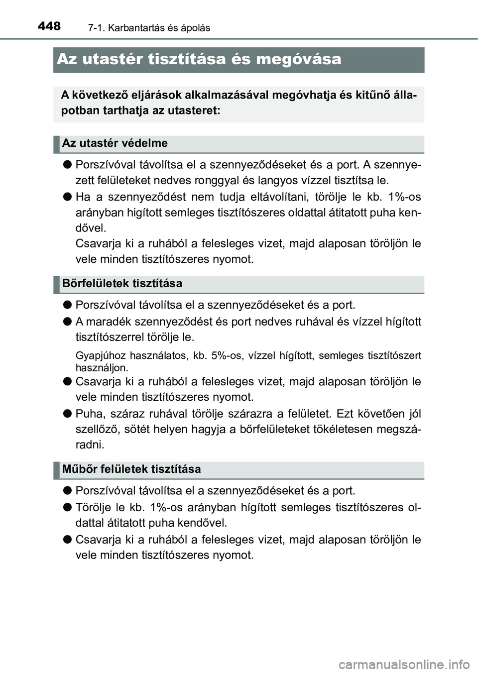 TOYOTA YARIS 2018 Kezelési útmutató (in Hungarian) 4487-1. Karbantartás és ápolás
Az utastér tisztítása és megóvása
lPorszívóval távolítsa el a szennyeződéseket és a port. A szenny e-
zett felületeket nedves ronggyal és lan TOYOTA YARIS 2018 Kezelési útmutató (in Hungarian) 4487-1. Karbantartás és ápolás
Az utastér tisztítása és megóvása
lPorszívóval távolítsa el a szennyeződéseket és a port. A szenny e-
zett felületeket nedves ronggyal és lan