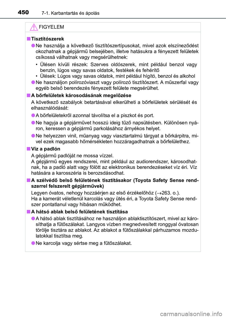 TOYOTA YARIS 2018 Kezelési útmutató (in Hungarian) 4507-1. Karbantartás és ápolás
FIGYELEM
nTisztítószerek
lNe használja a következő tisztítószertípusokat, mivel azok elsz íneződést
okozhatnak a gépjármű belsejében, illetve h TOYOTA YARIS 2018 Kezelési útmutató (in Hungarian) 4507-1. Karbantartás és ápolás
FIGYELEM
nTisztítószerek
lNe használja a következő tisztítószertípusokat, mivel azok elsz íneződést
okozhatnak a gépjármű belsejében, illetve h