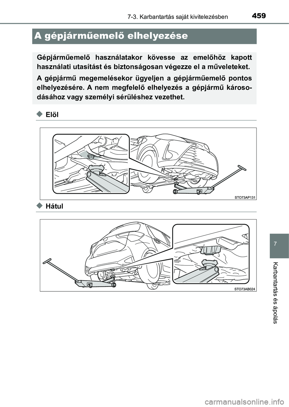 TOYOTA YARIS 2018 Kezelési útmutató (in Hungarian) 4597-3. Karbantartás saját kivitelezésben
7
Karbantartás és ápolás
A gépjárműemel ő elhelyezése
uElöl
uHátul
Gépjárműemelő használatako r kövesse az emelőhöz kapott
használ TOYOTA YARIS 2018 Kezelési útmutató (in Hungarian) 4597-3. Karbantartás saját kivitelezésben
7
Karbantartás és ápolás
A gépjárműemel ő elhelyezése
uElöl
uHátul
Gépjárműemelő használatako r kövesse az emelőhöz kapott
használ