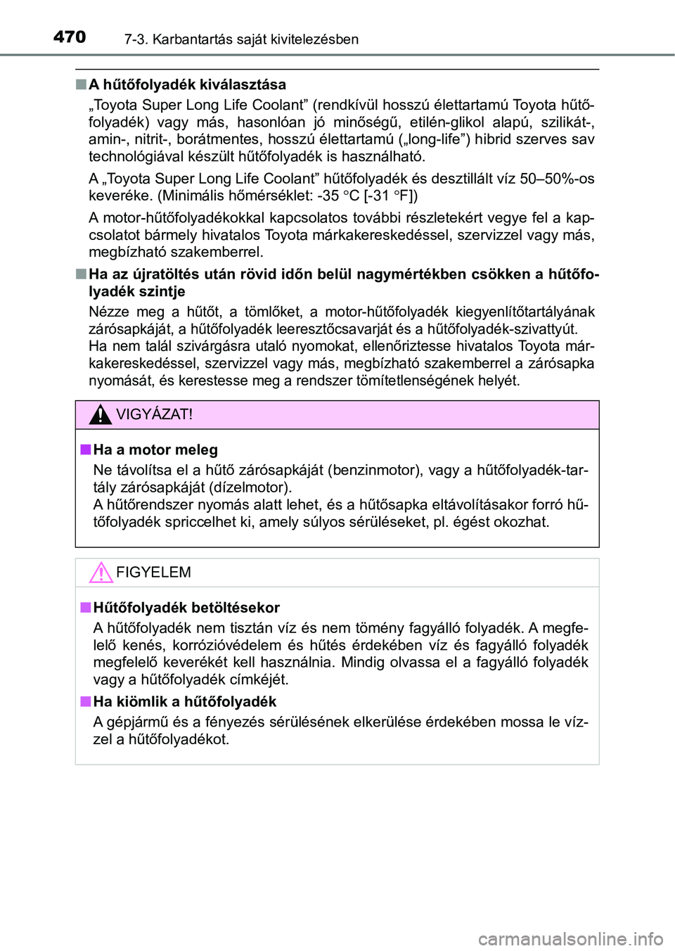 TOYOTA YARIS 2018 Kezelési útmutató (in Hungarian) 4707-3. Karbantartás saját kivitelezésben
nA hűtőfolyadék kiválasztása
„Toyota Super Long Life Coolant” (rendkívül hosszú élettartamú Toyota hűtő-
folyadék) vagy más, hasonlóa TOYOTA YARIS 2018 Kezelési útmutató (in Hungarian) 4707-3. Karbantartás saját kivitelezésben
nA hűtőfolyadék kiválasztása
„Toyota Super Long Life Coolant” (rendkívül hosszú élettartamú Toyota hűtő-
folyadék) vagy más, hasonlóa