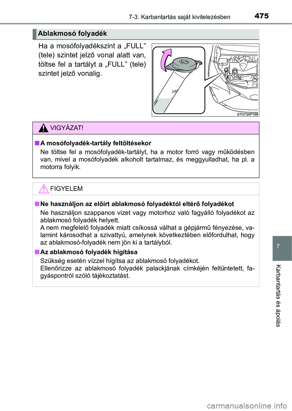 TOYOTA YARIS 2018 Kezelési útmutató (in Hungarian) 4757-3. Karbantartás saját kivitelezésben
7
Karbantartás és ápolás
Ha a mosófolyadékszint a „FULL”
(tele) szintet jelző vonal alatt van,
töltse fel a tartályt a „FULL” (tele)
TOYOTA YARIS 2018 Kezelési útmutató (in Hungarian) 4757-3. Karbantartás saját kivitelezésben
7
Karbantartás és ápolás
Ha a mosófolyadékszint a „FULL”
(tele) szintet jelző vonal alatt van,
töltse fel a tartályt a „FULL” (tele)