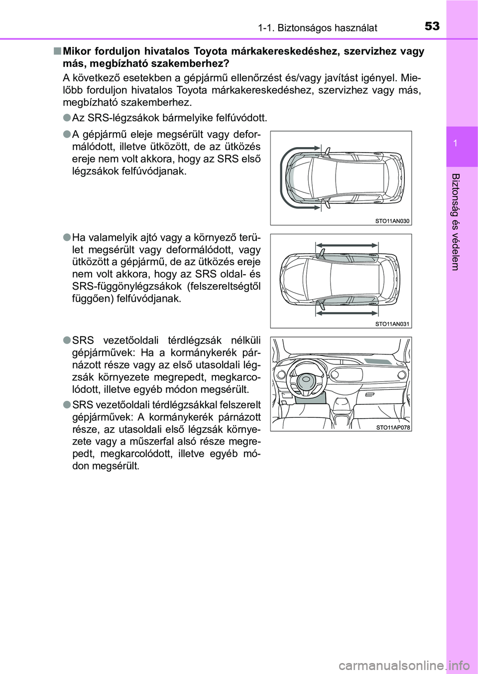 TOYOTA YARIS 2018 Kezelési útmutató (in Hungarian) 531-1. Biztonságos használat
1
Biztonság és védelem
nMikor forduljon hivatalos Toyota márkakereskedéshez, szervizhez vagy
más, megbízható szakemberhez?
A következő esetekben a gépj TOYOTA YARIS 2018 Kezelési útmutató (in Hungarian) 531-1. Biztonságos használat
1
Biztonság és védelem
nMikor forduljon hivatalos Toyota márkakereskedéshez, szervizhez vagy
más, megbízható szakemberhez?
A következő esetekben a gépj