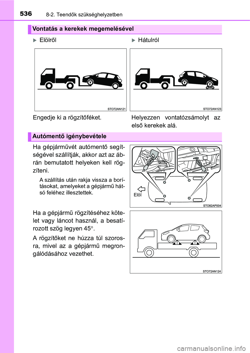 TOYOTA YARIS 2018 Kezelési útmutató (in Hungarian) 5368-2. Teendők szükséghelyzetben
Ha gépjárművét autómentő segít-
ségével szállítják, akkor azt az áb-
rán bemutatott helyeken kell rög-
zíteni.
A szállítás után rakja vis TOYOTA YARIS 2018 Kezelési útmutató (in Hungarian) 5368-2. Teendők szükséghelyzetben
Ha gépjárművét autómentő segít-
ségével szállítják, akkor azt az áb-
rán bemutatott helyeken kell rög-
zíteni.
A szállítás után rakja vis