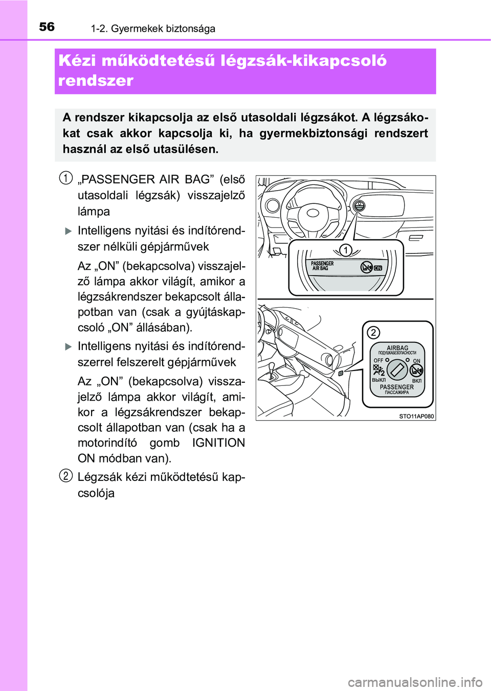 TOYOTA YARIS 2018 Kezelési útmutató (in Hungarian) 561-2. Gyermekek biztonsága
Kézi működtetés ű légzsák-kikapcsoló
rendszer
„PASSENGER AIR BAG” (első
utasoldali légzsák) visszajelző
lámpa
Intelligens nyitási és indítóre TOYOTA YARIS 2018 Kezelési útmutató (in Hungarian) 561-2. Gyermekek biztonsága
Kézi működtetés ű légzsák-kikapcsoló
rendszer
„PASSENGER AIR BAG” (első
utasoldali légzsák) visszajelző
lámpa
Intelligens nyitási és indítóre