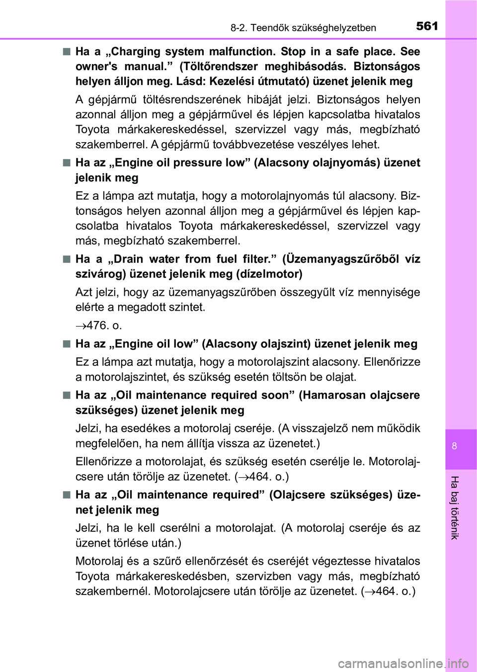TOYOTA YARIS 2018 Kezelési útmutató (in Hungarian) 5618-2. Teendők szükséghelyzetben
8
Ha baj történik
nHa a „Charging system malfunction. Stop in a safe place. See
owner's manual.” (Töltőrendszer meghibásodás. Biztonsá TOYOTA YARIS 2018 Kezelési útmutató (in Hungarian) 5618-2. Teendők szükséghelyzetben
8
Ha baj történik
nHa a „Charging system malfunction. Stop in a safe place. See
owner's manual.” (Töltőrendszer meghibásodás. Biztonsá