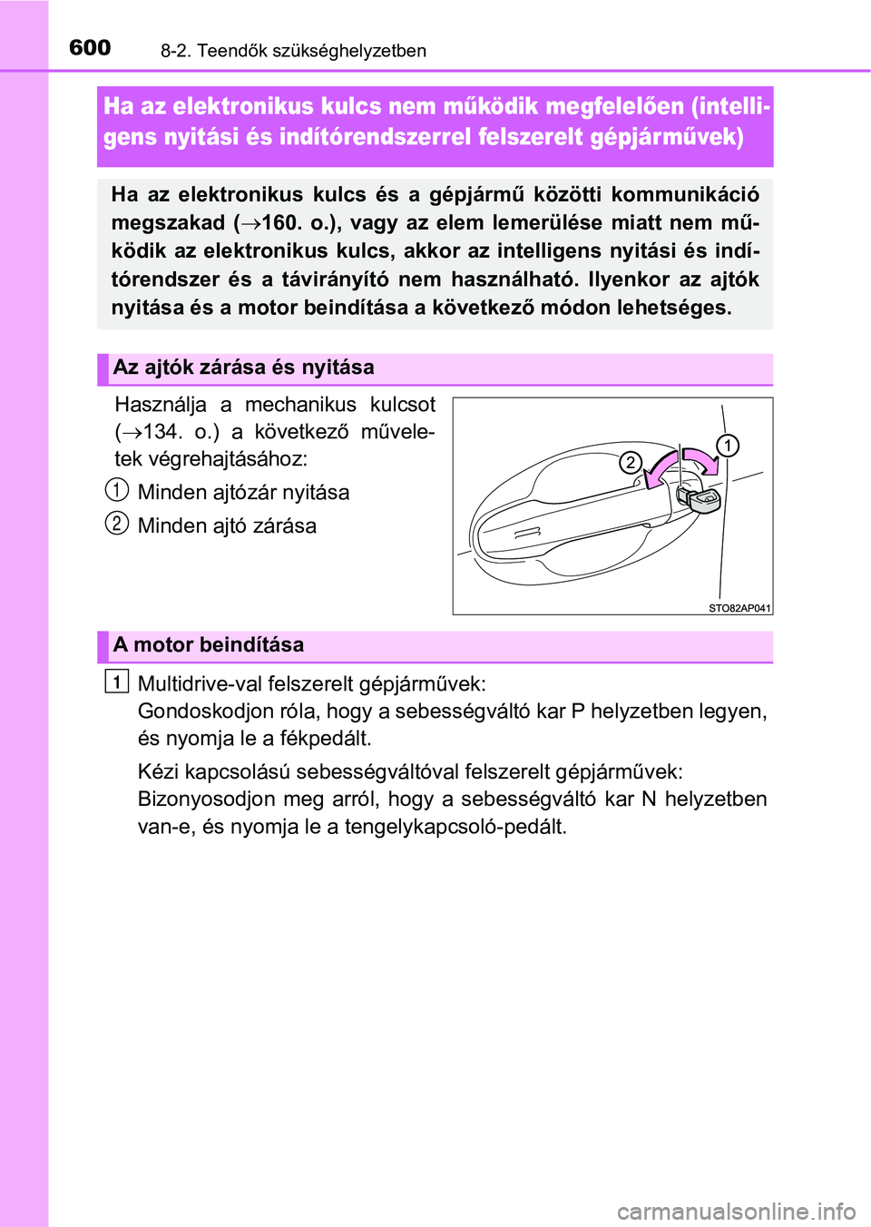 TOYOTA YARIS 2018 Kezelési útmutató (in Hungarian) 6008-2. Teendők szükséghelyzetben
Ha az elektronikus kulcs nem működik megfelel ően (intelli-
gens nyitási és indítórendszerrel felszerelt gépjár m űvek)
Használja a mechanikus kulcso TOYOTA YARIS 2018 Kezelési útmutató (in Hungarian) 6008-2. Teendők szükséghelyzetben
Ha az elektronikus kulcs nem működik megfelel ően (intelli-
gens nyitási és indítórendszerrel felszerelt gépjár m űvek)
Használja a mechanikus kulcso