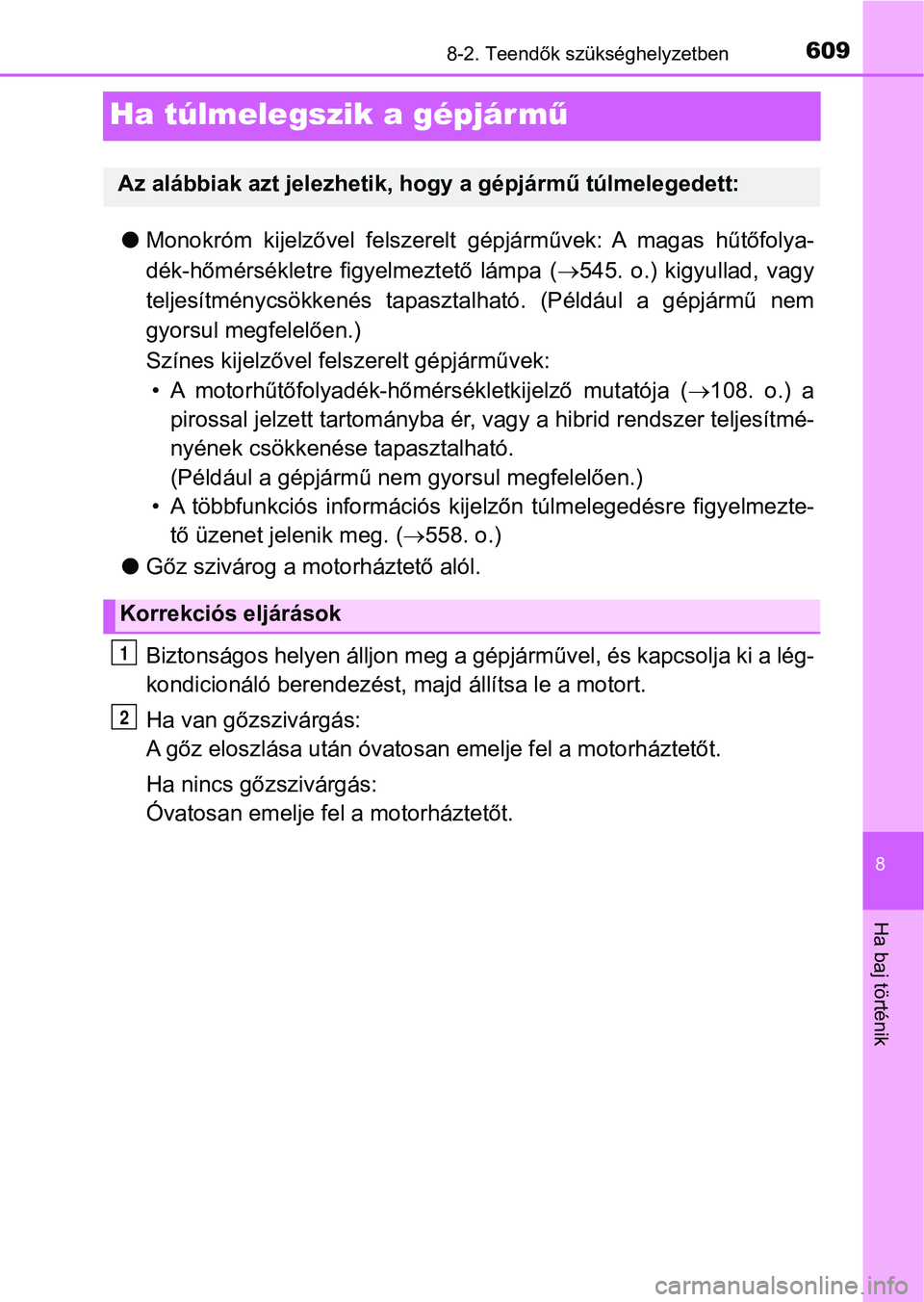TOYOTA YARIS 2018 Kezelési útmutató (in Hungarian) 6098-2. Teendők szükséghelyzetben
8
Ha baj történik
Ha túlmelegszik a gépjár mű
lMonokróm kijelzővel felszerelt gépjárművek: A magas hűtőfolya-
dék-hőmérsékletre figyelmezte TOYOTA YARIS 2018 Kezelési útmutató (in Hungarian) 6098-2. Teendők szükséghelyzetben
8
Ha baj történik
Ha túlmelegszik a gépjár mű
lMonokróm kijelzővel felszerelt gépjárművek: A magas hűtőfolya-
dék-hőmérsékletre figyelmezte